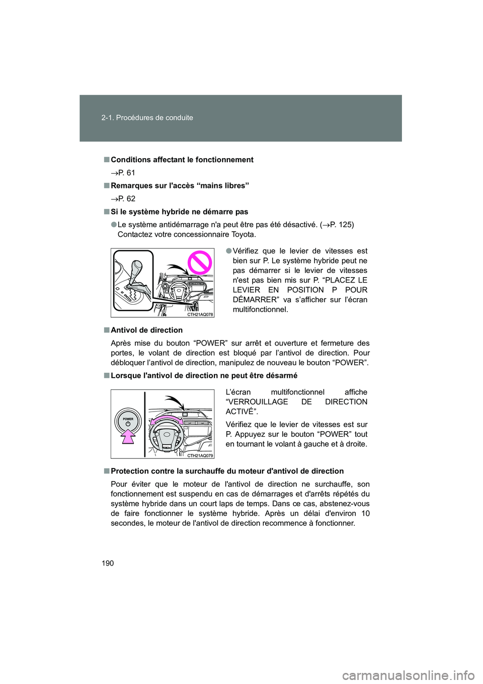 TOYOTA PRIUS C 2013  Manuel du propriétaire (in French) 190 2-1. Procédures de conduite
PRIUS_C D
■Conditions affectant le fonctionnement
→ P.  6 1
■ Remarques sur laccès “mains libres”
→ P.  6 2
■ Si le système hybride ne démarre pas
�