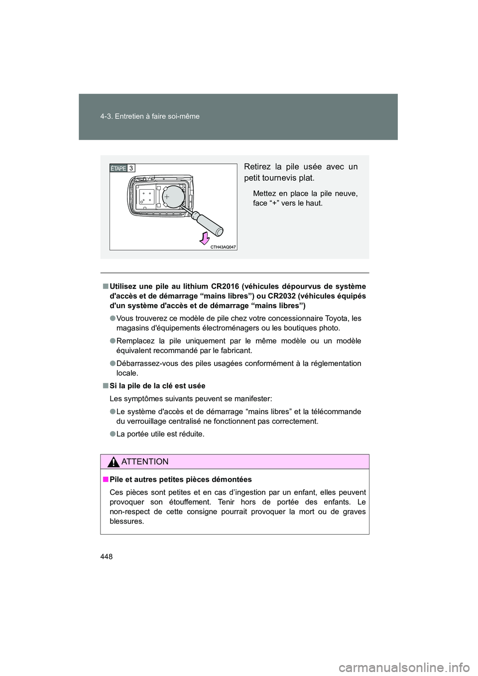 TOYOTA PRIUS C 2013 Manuel du propriétaire (in French) 448 4-3. Entretien à faire soi-même
PRIUS_C D
■Utilisez une pile au lithium CR2016 (véhicules dépourvus de système
daccès et de démarrage “mains libres”) ou CR2032 (véhicules équipés
TOYOTA PRIUS C 2013 Manuel du propriétaire (in French) 448 4-3. Entretien à faire soi-même
PRIUS_C D
■Utilisez une pile au lithium CR2016 (véhicules dépourvus de système
daccès et de démarrage “mains libres”) ou CR2032 (véhicules équipés