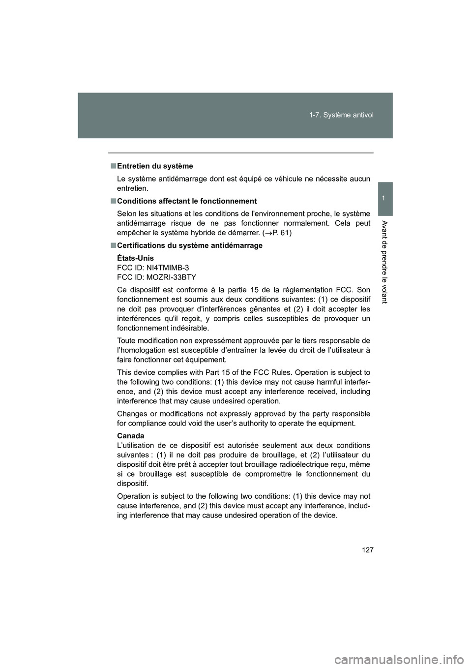 TOYOTA PRIUS C 2012 Manuel du propriétaire (in French) 127
1-7. Système antivol
1
Avant de prendre le volant
PRIUS_C D
■
Entretien du système
Le système antidémarrage dont est équipé ce véhicule ne nécessite aucun
entretien.
■ Conditions affec TOYOTA PRIUS C 2012 Manuel du propriétaire (in French) 127
1-7. Système antivol
1
Avant de prendre le volant
PRIUS_C D
■
Entretien du système
Le système antidémarrage dont est équipé ce véhicule ne nécessite aucun
entretien.
■ Conditions affec