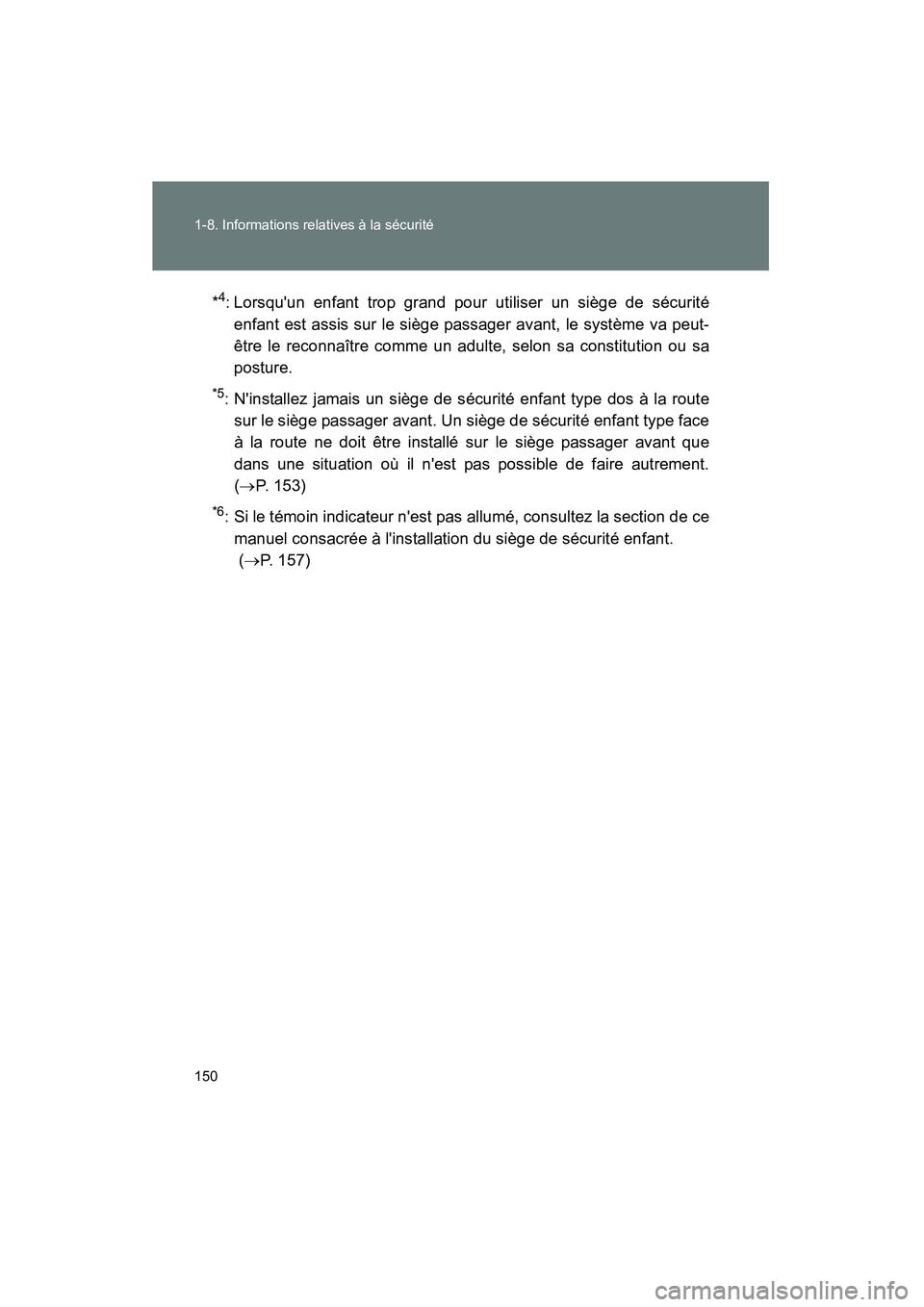 TOYOTA PRIUS C 2012 Manuel du propriétaire (in French) 150 1-8. Informations relatives à la sécurité
PRIUS_C D*
4: Lorsquun enfant trop grand pour utiliser un siège de sécurité
enfant est assis sur le siège passager avant, le système va peut-
êt TOYOTA PRIUS C 2012 Manuel du propriétaire (in French) 150 1-8. Informations relatives à la sécurité
PRIUS_C D*
4: Lorsquun enfant trop grand pour utiliser un siège de sécurité
enfant est assis sur le siège passager avant, le système va peut-
êt
