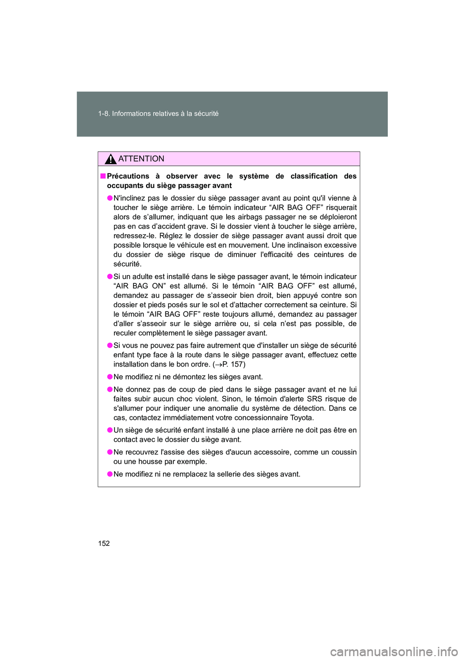 TOYOTA PRIUS C 2012 Manuel du propriétaire (in French) 152 1-8. Informations relatives à la sécurité
PRIUS_C D
AT T E N T I O N
■Précautions à observer avec le système de classification des
occupants du siège passager avant
●Ninclinez pas le d TOYOTA PRIUS C 2012 Manuel du propriétaire (in French) 152 1-8. Informations relatives à la sécurité
PRIUS_C D
AT T E N T I O N
■Précautions à observer avec le système de classification des
occupants du siège passager avant
●Ninclinez pas le d