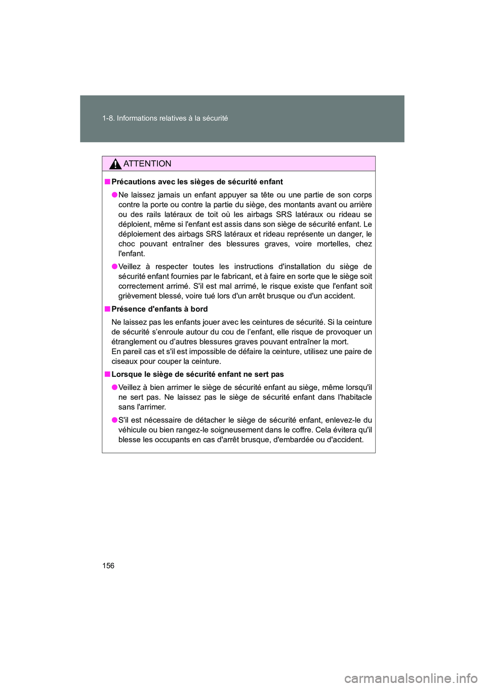 TOYOTA PRIUS C 2012 Manuel du propriétaire (in French) 156 1-8. Informations relatives à la sécurité
PRIUS_C D
AT T E N T I O N
■Précautions avec les sièges de sécurité enfant
●Ne laissez jamais un enfant appuyer sa tête ou une partie de son c TOYOTA PRIUS C 2012 Manuel du propriétaire (in French) 156 1-8. Informations relatives à la sécurité
PRIUS_C D
AT T E N T I O N
■Précautions avec les sièges de sécurité enfant
●Ne laissez jamais un enfant appuyer sa tête ou une partie de son c