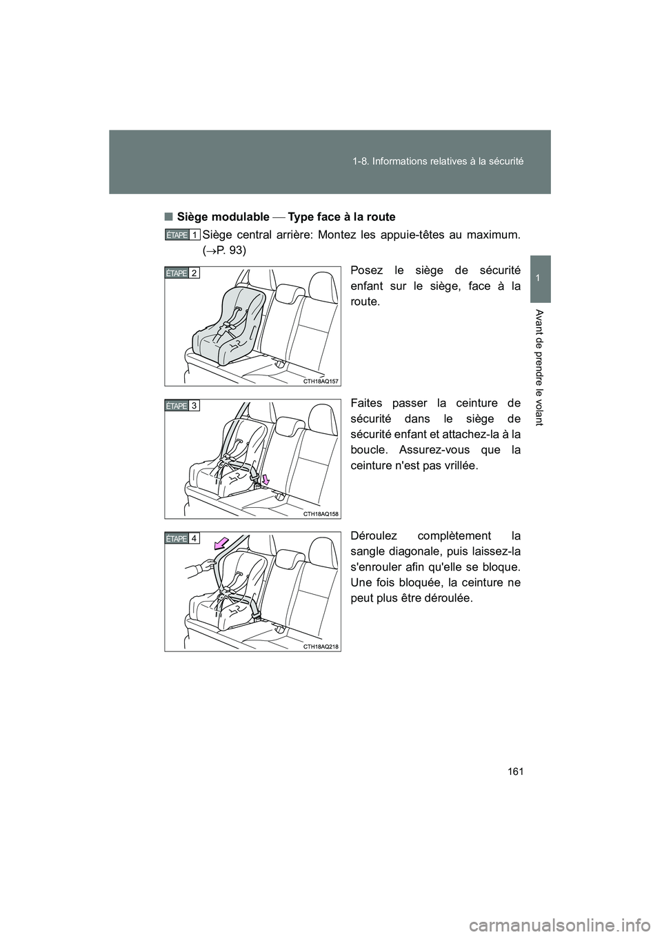 TOYOTA PRIUS C 2012 Manuel du propriétaire (in French) 161
1-8. Informations relatives à la sécurité
1
Avant de prendre le volant
PRIUS_C D
■
Siège modulable Type face à la route
Siège central arrière: Montez les appuie-têtes au maximum.
(
TOYOTA PRIUS C 2012 Manuel du propriétaire (in French) 161
1-8. Informations relatives à la sécurité
1
Avant de prendre le volant
PRIUS_C D
■
Siège modulable Type face à la route
Siège central arrière: Montez les appuie-têtes au maximum.
(