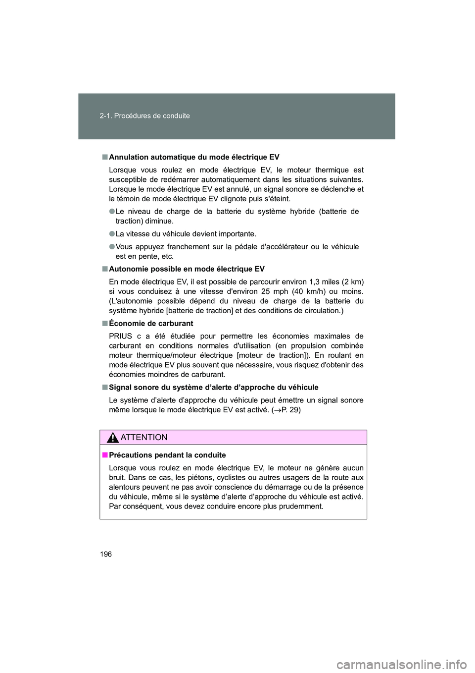 TOYOTA PRIUS C 2012 Manuel du propriétaire (in French) 196 2-1. Procédures de conduite
PRIUS_C D
■Annulation automatique du mode électrique EV
Lorsque vous roulez en mode électrique EV, le moteur thermique est
susceptible de redémarrer automatiqueme TOYOTA PRIUS C 2012 Manuel du propriétaire (in French) 196 2-1. Procédures de conduite
PRIUS_C D
■Annulation automatique du mode électrique EV
Lorsque vous roulez en mode électrique EV, le moteur thermique est
susceptible de redémarrer automatiqueme