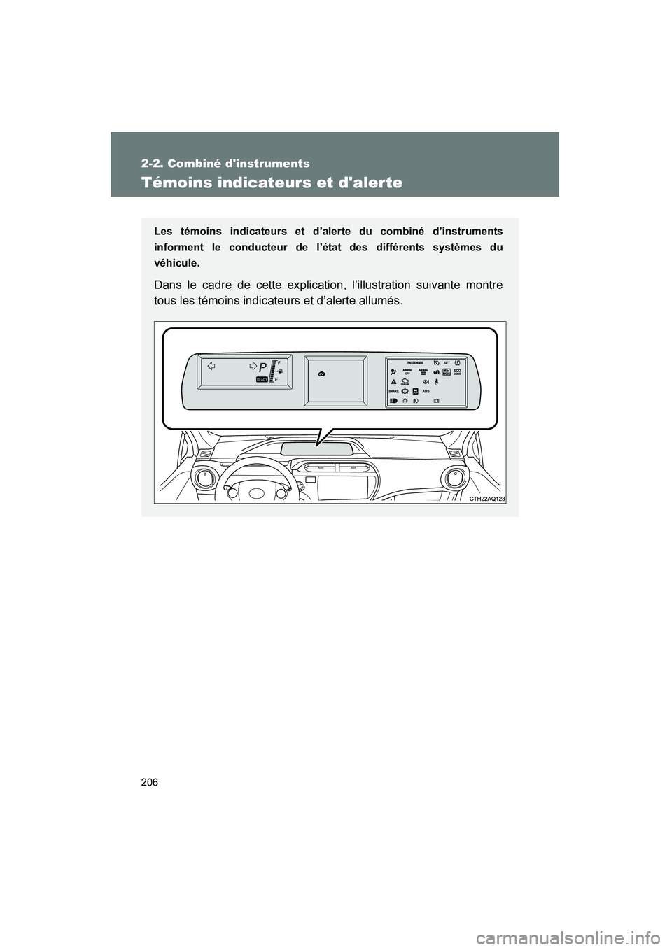 TOYOTA PRIUS C 2012 Manuel du propriétaire (in French) 206
2-2. Combiné dinstruments
PRIUS_C D
Témoins indicateurs et dalerte
Les témoins indicateurs et d’alerte du combiné d’instruments
informent le conducteur de l’état des différents syst TOYOTA PRIUS C 2012 Manuel du propriétaire (in French) 206
2-2. Combiné dinstruments
PRIUS_C D
Témoins indicateurs et dalerte
Les témoins indicateurs et d’alerte du combiné d’instruments
informent le conducteur de l’état des différents syst