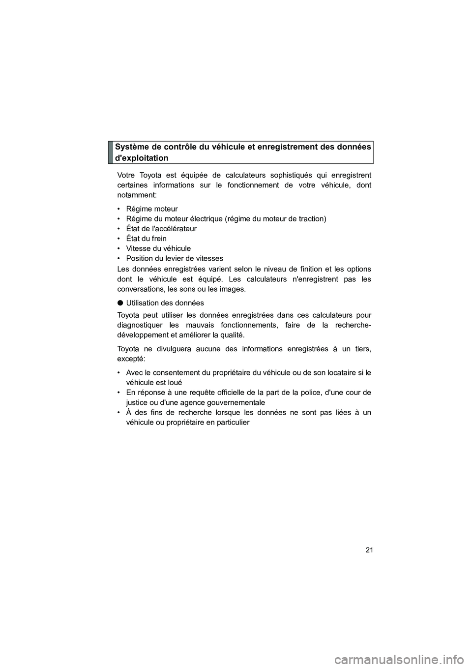 TOYOTA PRIUS C 2012 Manuel du propriétaire (in French) PRIUS_C D
21
Système de contrôle du véhicule et enregistrement des données
dexploitation
Votre Toyota est équipée de calculateurs sophistiqués qui enregistrent
certaines informations sur le fo TOYOTA PRIUS C 2012 Manuel du propriétaire (in French) PRIUS_C D
21
Système de contrôle du véhicule et enregistrement des données
dexploitation
Votre Toyota est équipée de calculateurs sophistiqués qui enregistrent
certaines informations sur le fo