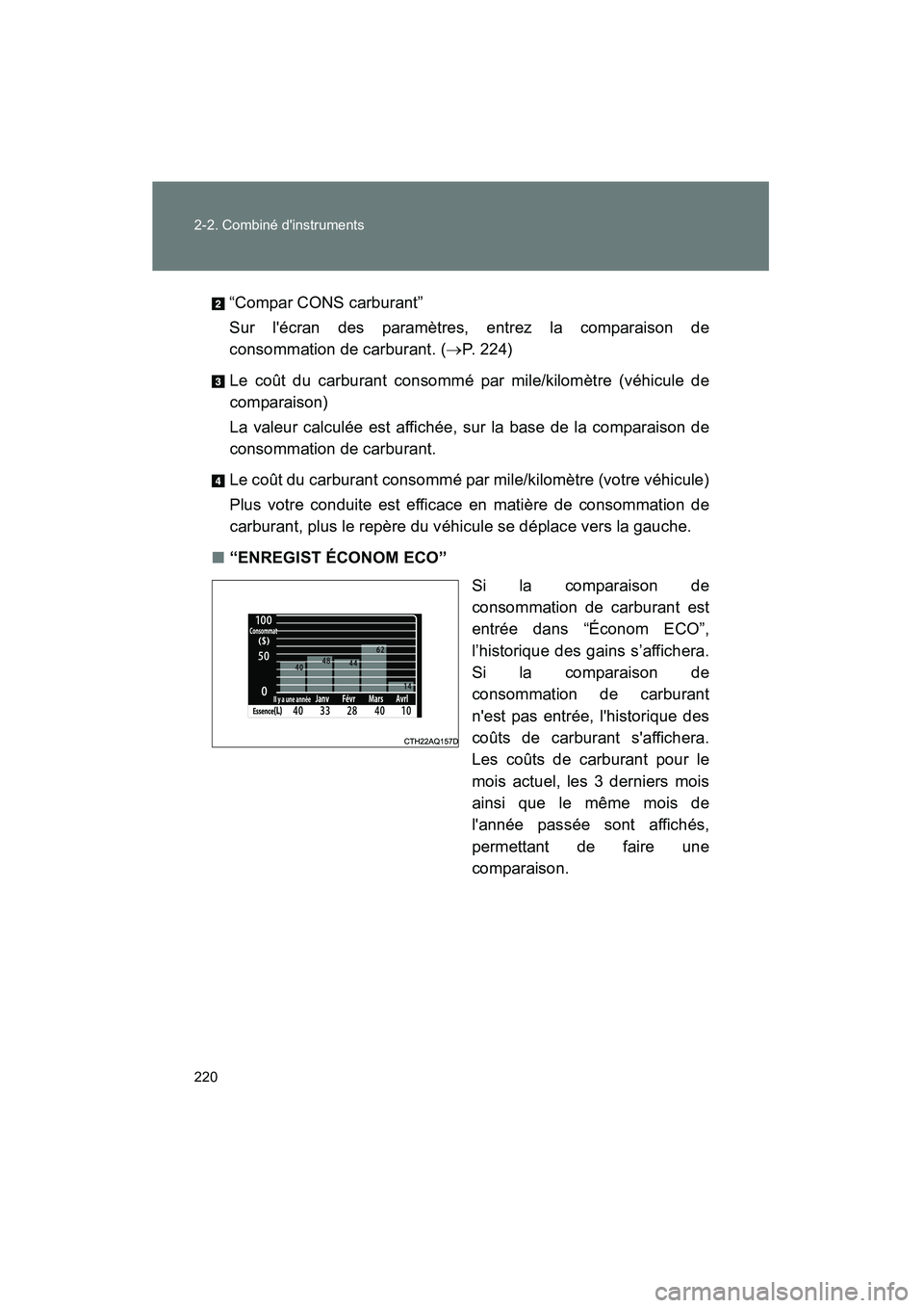 TOYOTA PRIUS C 2012 Manuel du propriétaire (in French) 220 2-2. Combiné dinstruments
PRIUS_C D“Compar CONS carburant”
Sur lécran des paramètres, entrez la comparaison de
consommation de carburant. (
→P. 224)
Le coût du carburant consommé par TOYOTA PRIUS C 2012 Manuel du propriétaire (in French) 220 2-2. Combiné dinstruments
PRIUS_C D“Compar CONS carburant”
Sur lécran des paramètres, entrez la comparaison de
consommation de carburant. (
→P. 224)
Le coût du carburant consommé par
