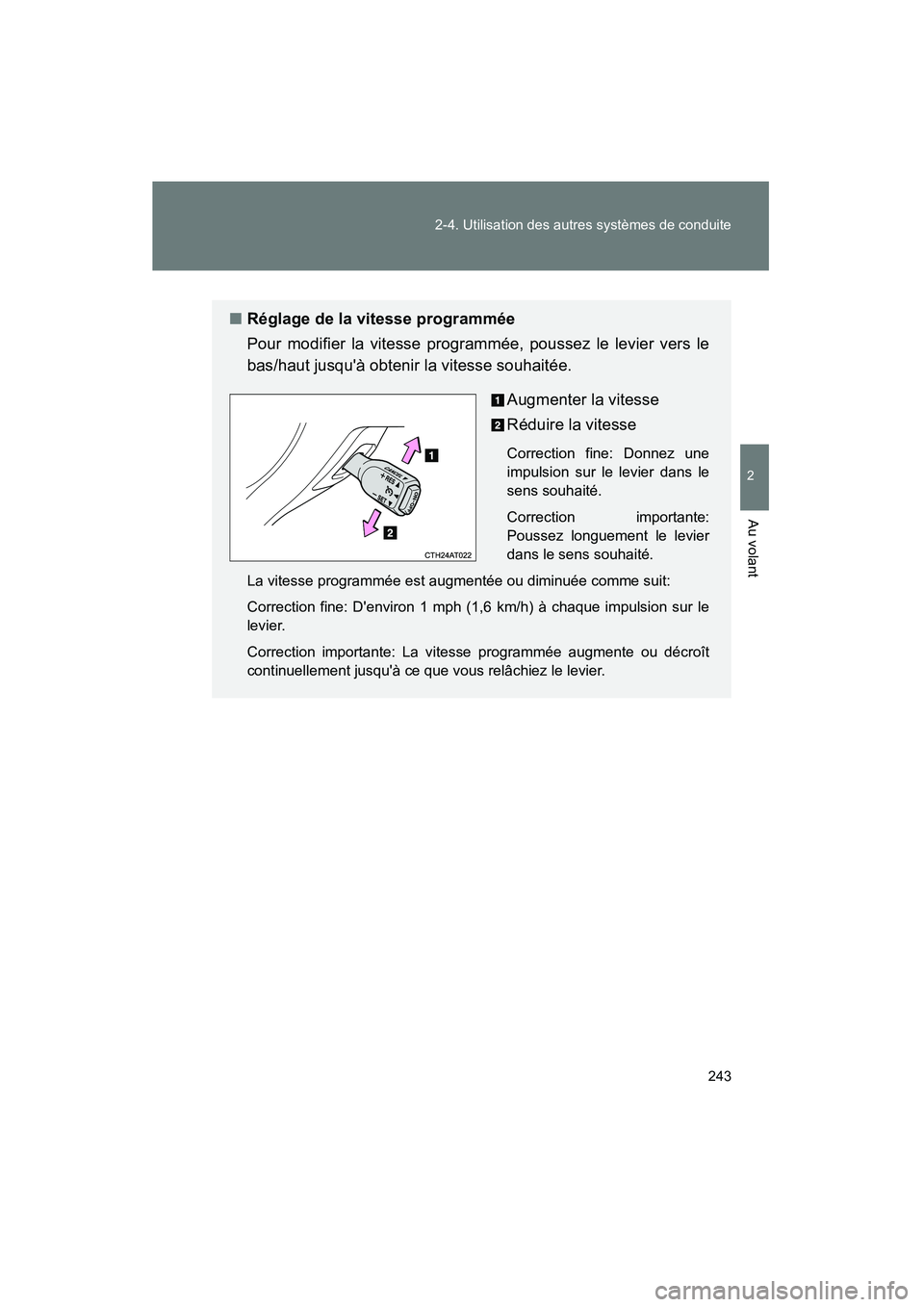 TOYOTA PRIUS C 2012 Manuel du propriétaire (in French) 243
2-4. Utilisation des autres systèmes de conduite
2
Au volant
PRIUS_C D
■
Réglage de la vitesse programmée
Pour modifier la vitesse programmée, poussez le levier vers le
bas/haut jusquà obt TOYOTA PRIUS C 2012 Manuel du propriétaire (in French) 243
2-4. Utilisation des autres systèmes de conduite
2
Au volant
PRIUS_C D
■
Réglage de la vitesse programmée
Pour modifier la vitesse programmée, poussez le levier vers le
bas/haut jusquà obt