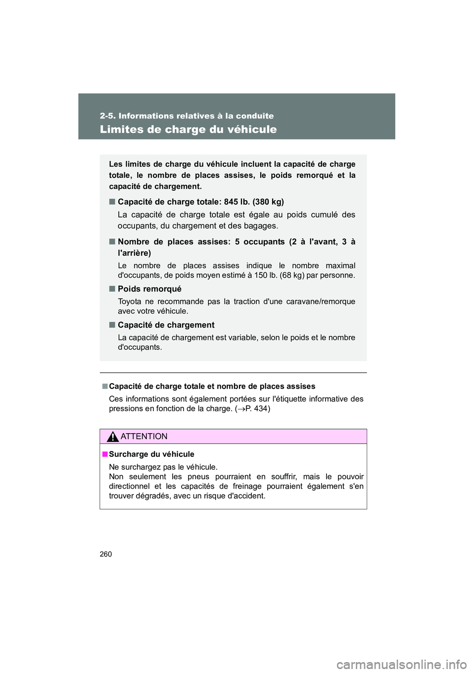 TOYOTA PRIUS C 2012 Manuel du propriétaire (in French) 260
2-5. Informations relatives à la conduite
PRIUS_C D
Limites de charge du véhicule
■Capacité de charge totale et nombre de places assises
Ces informations sont également portées sur létiqu TOYOTA PRIUS C 2012 Manuel du propriétaire (in French) 260
2-5. Informations relatives à la conduite
PRIUS_C D
Limites de charge du véhicule
■Capacité de charge totale et nombre de places assises
Ces informations sont également portées sur létiqu