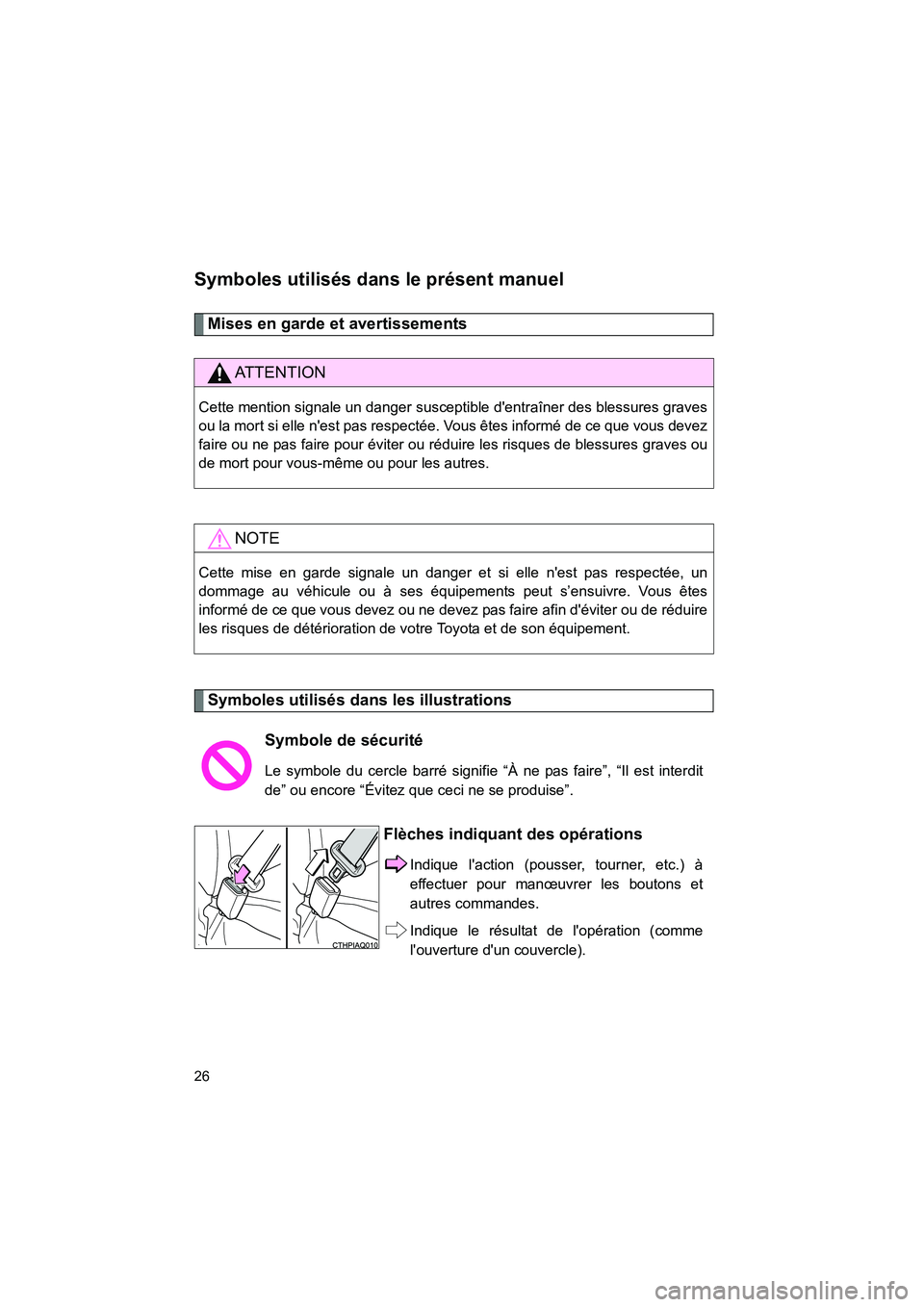 TOYOTA PRIUS C 2012 Manuel du propriétaire (in French) PRIUS_C D
26
Symboles utilisés dans le présent manuel
Mises en garde et avertissements
Symboles utilisés dans les illustrations
AT T E N T I O N
Cette mention signale un danger susceptible dentra TOYOTA PRIUS C 2012 Manuel du propriétaire (in French) PRIUS_C D
26
Symboles utilisés dans le présent manuel
Mises en garde et avertissements
Symboles utilisés dans les illustrations
AT T E N T I O N
Cette mention signale un danger susceptible dentra