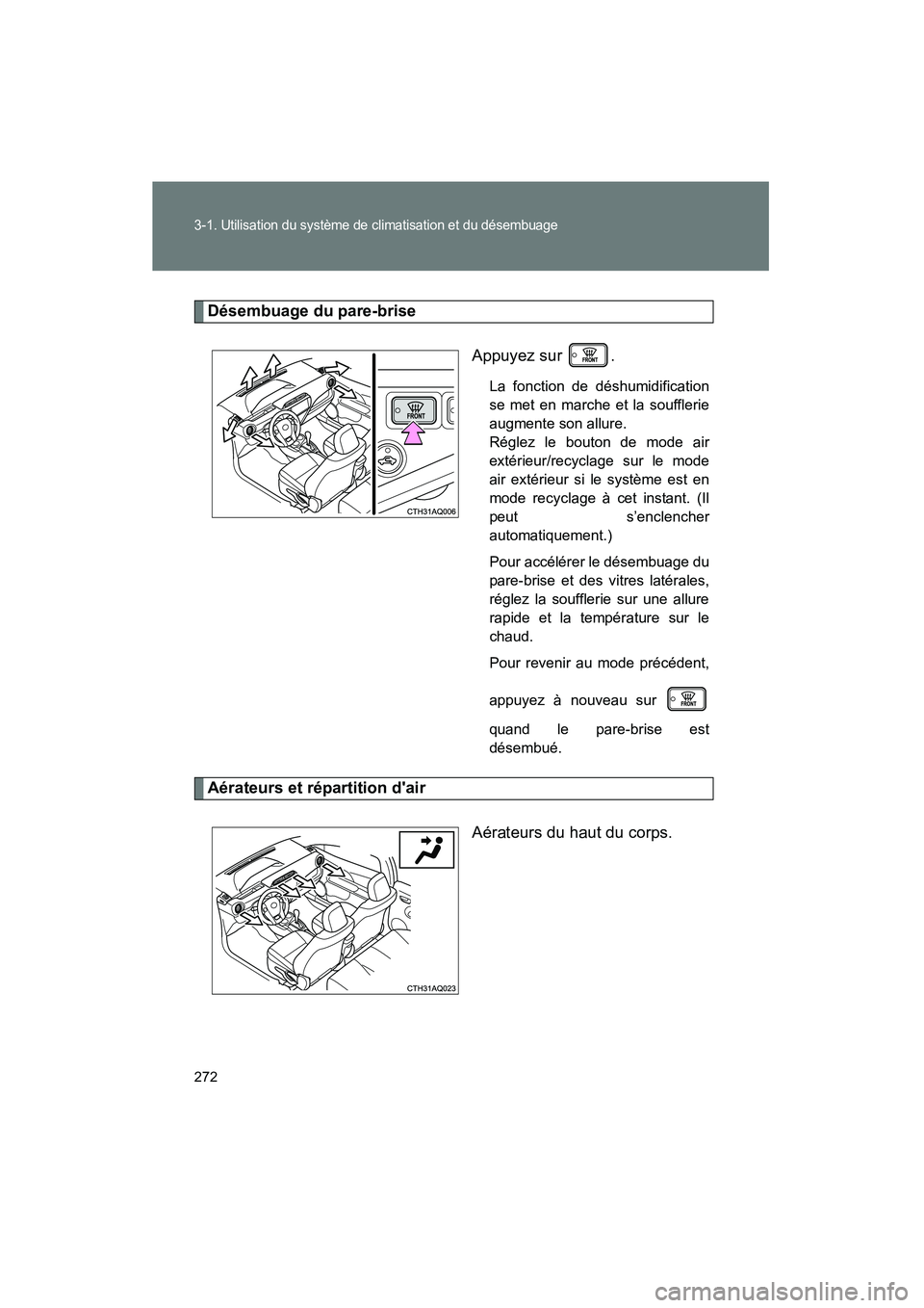 TOYOTA PRIUS C 2012 Manuel du propriétaire (in French) 272
3-1. Utilisation du système de climatisation et du désembuage
PRIUS_C D
Désembuage du pare-briseAppuyez sur .
La fonction de déshumidification
se met en marche et la soufflerie
augmente son a TOYOTA PRIUS C 2012 Manuel du propriétaire (in French) 272
3-1. Utilisation du système de climatisation et du désembuage
PRIUS_C D
Désembuage du pare-briseAppuyez sur .
La fonction de déshumidification
se met en marche et la soufflerie
augmente son a