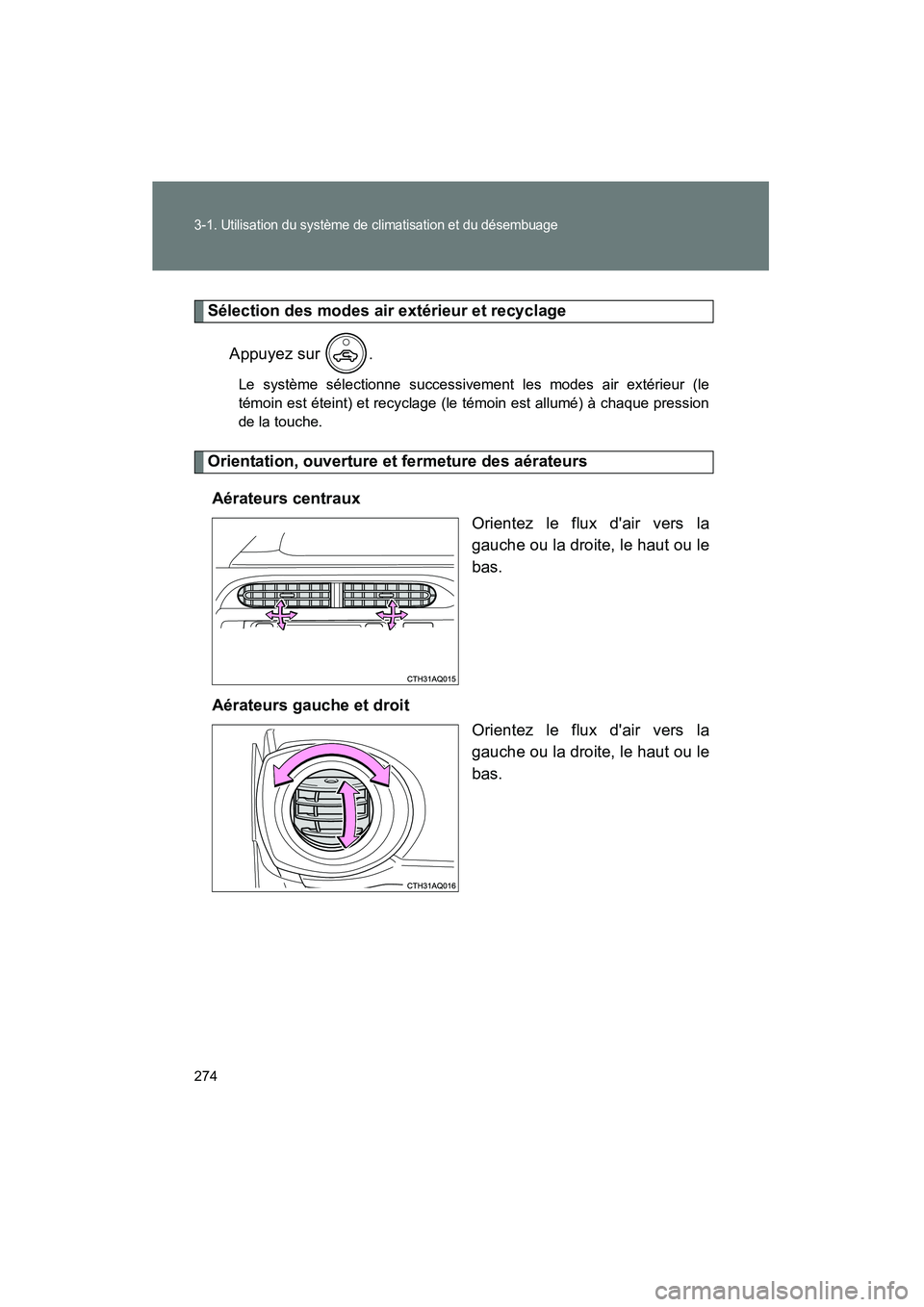 TOYOTA PRIUS C 2012 Manuel du propriétaire (in French) 274
3-1. Utilisation du système de climatisation et du désembuage
PRIUS_C D
Sélection des modes air extérieur et recyclageAppuyez sur .
Le système sélectionne successivement les modes air exté TOYOTA PRIUS C 2012 Manuel du propriétaire (in French) 274
3-1. Utilisation du système de climatisation et du désembuage
PRIUS_C D
Sélection des modes air extérieur et recyclageAppuyez sur .
Le système sélectionne successivement les modes air exté