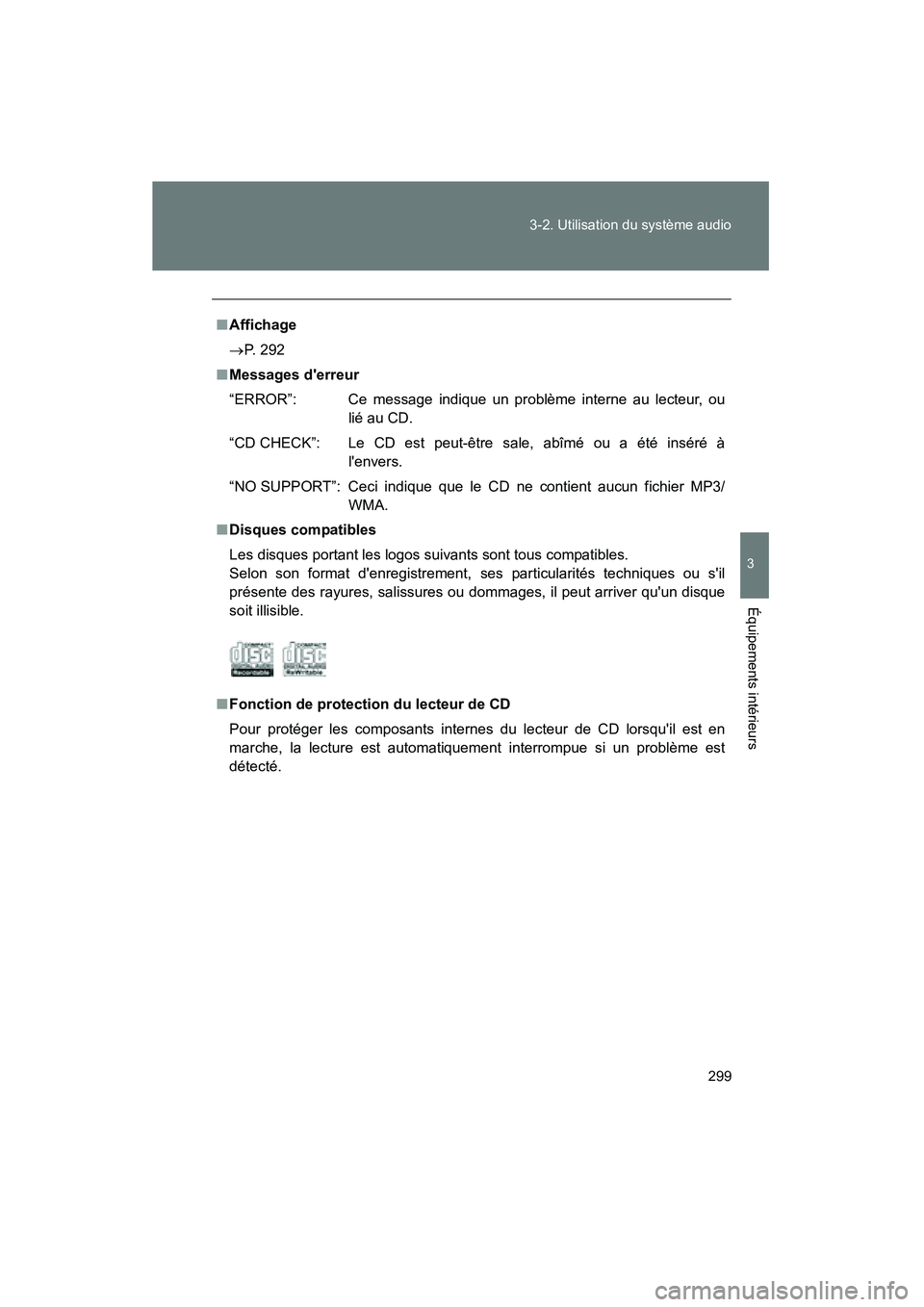 TOYOTA PRIUS C 2012 Manuel du propriétaire (in French) 299
3-2. Utilisation du système audio
3
Équipements intérieurs
PRIUS_C D
■
Affichage
→ P. 292
■ Messages derreur
“ERROR”: Ce message indique un problème interne au lecteur, ou
lié au C TOYOTA PRIUS C 2012 Manuel du propriétaire (in French) 299
3-2. Utilisation du système audio
3
Équipements intérieurs
PRIUS_C D
■
Affichage
→ P. 292
■ Messages derreur
“ERROR”: Ce message indique un problème interne au lecteur, ou
lié au C