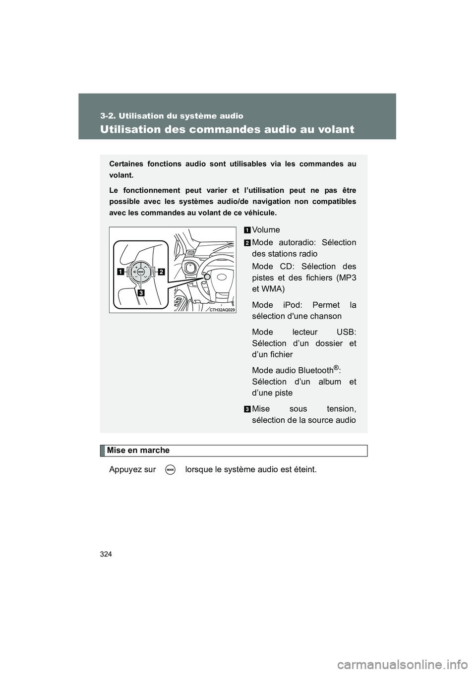 TOYOTA PRIUS C 2012  Manuel du propriétaire (in French) 324
3-2. Utilisation du système audio
PRIUS_C D
Utilisation des commandes audio au volant
Mise en marcheAppuyez sur   lorsque le système audio est éteint.
Certaines fonctions audio sont utilisables