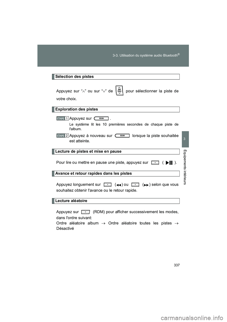 TOYOTA PRIUS C 2012 Manuel du propriétaire (in French) 337
3-3. Utilisation du système audio Bluetooth
®
3
Équipements intérieurs
PRIUS_C D
Sélection des pistes
Appuyez sur “ ∧” ou sur “∨ ” de pour sélectionner la piste de
votre choix. TOYOTA PRIUS C 2012 Manuel du propriétaire (in French) 337
3-3. Utilisation du système audio Bluetooth
®
3
Équipements intérieurs
PRIUS_C D
Sélection des pistes
Appuyez sur “ ∧” ou sur “∨ ” de pour sélectionner la piste de
votre choix.