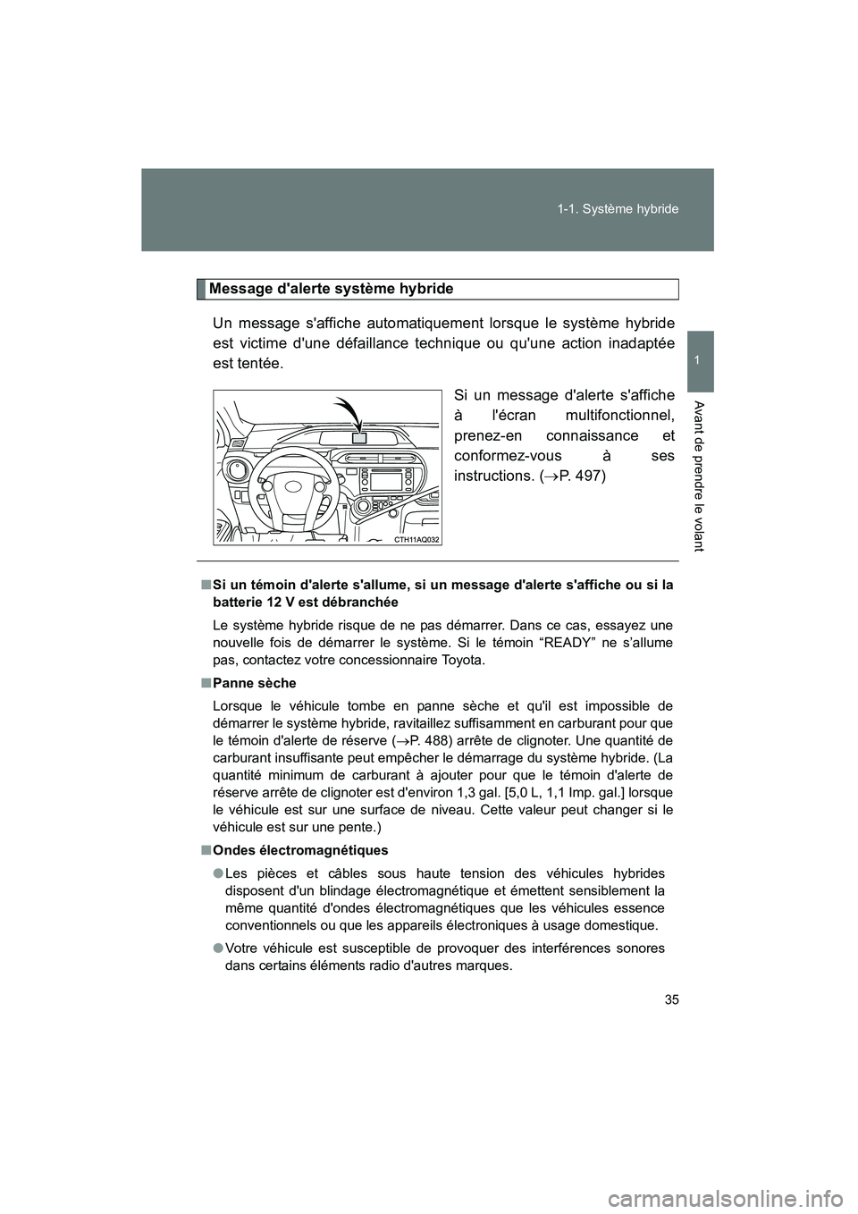 TOYOTA PRIUS C 2012 Manuel du propriétaire (in French) 35
1-1. Système hybride
1
Avant de prendre le volant
PRIUS_C D
Message dalerte système hybride
Un message saffiche automatiquement lorsque le système hybride
est victime dune défaillance techni TOYOTA PRIUS C 2012 Manuel du propriétaire (in French) 35
1-1. Système hybride
1
Avant de prendre le volant
PRIUS_C D
Message dalerte système hybride
Un message saffiche automatiquement lorsque le système hybride
est victime dune défaillance techni