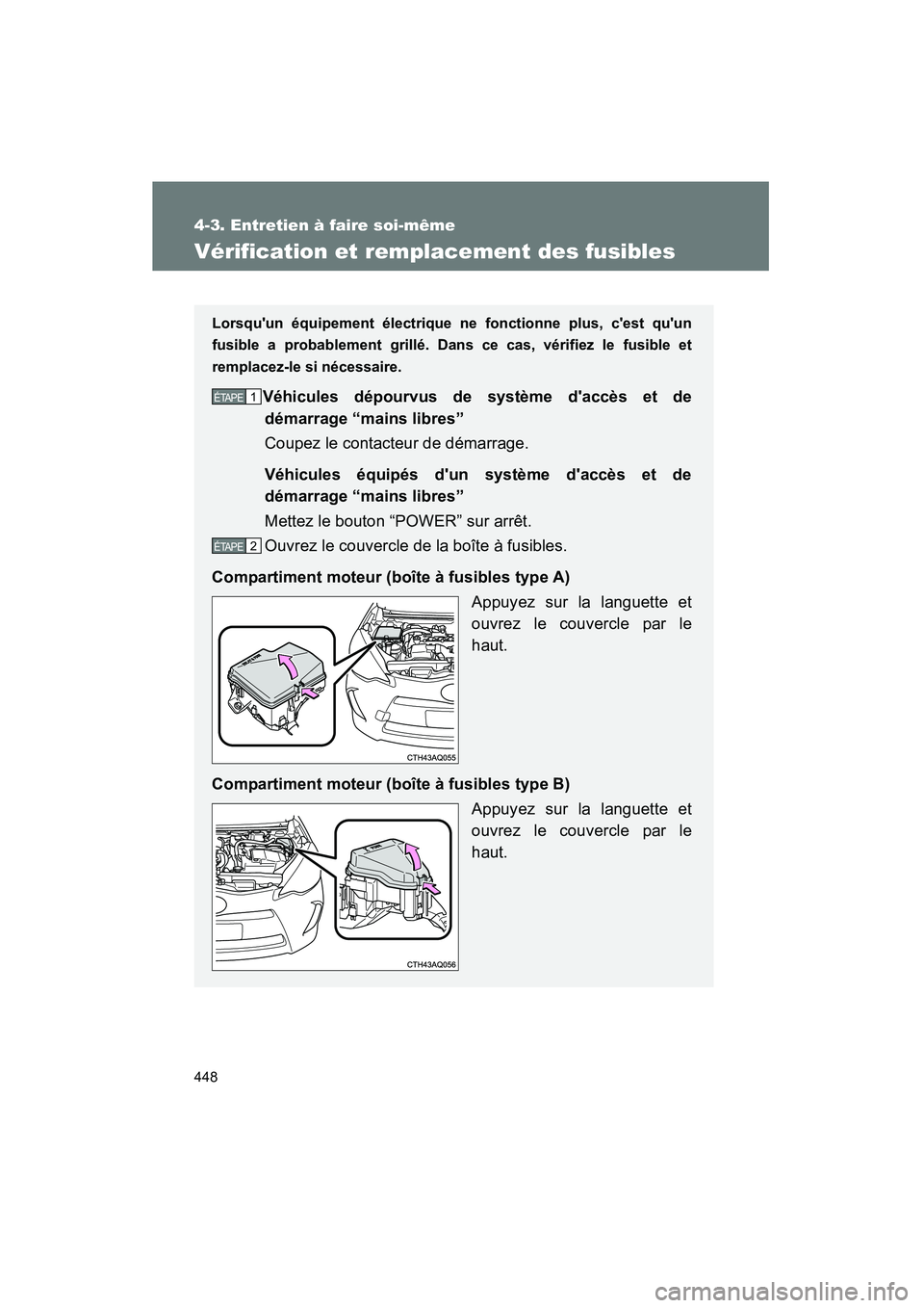 TOYOTA PRIUS C 2012  Manuel du propriétaire (in French) 448
4-3. Entretien à faire soi-même
PRIUS_C D
Vérification et remplacement des fusibles
Lorsquun équipement électrique ne fonctionne plus, cest quun
fusible a probablement grillé. Dans ce cas