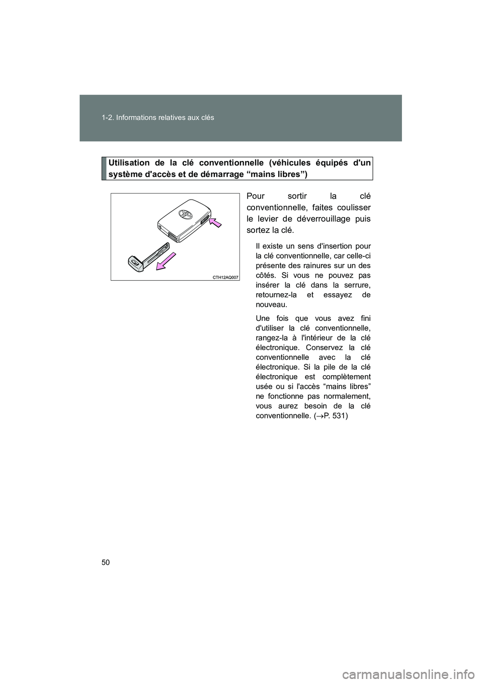 TOYOTA PRIUS C 2012 Manuel du propriétaire (in French) 50 1-2. Informations relatives aux clés
PRIUS_C D
Utilisation de la clé conventionnelle (véhicules équipés dun
système daccès et de démarrage “mains libres”)Pour sortir la clé
conventio TOYOTA PRIUS C 2012 Manuel du propriétaire (in French) 50 1-2. Informations relatives aux clés
PRIUS_C D
Utilisation de la clé conventionnelle (véhicules équipés dun
système daccès et de démarrage “mains libres”)Pour sortir la clé
conventio