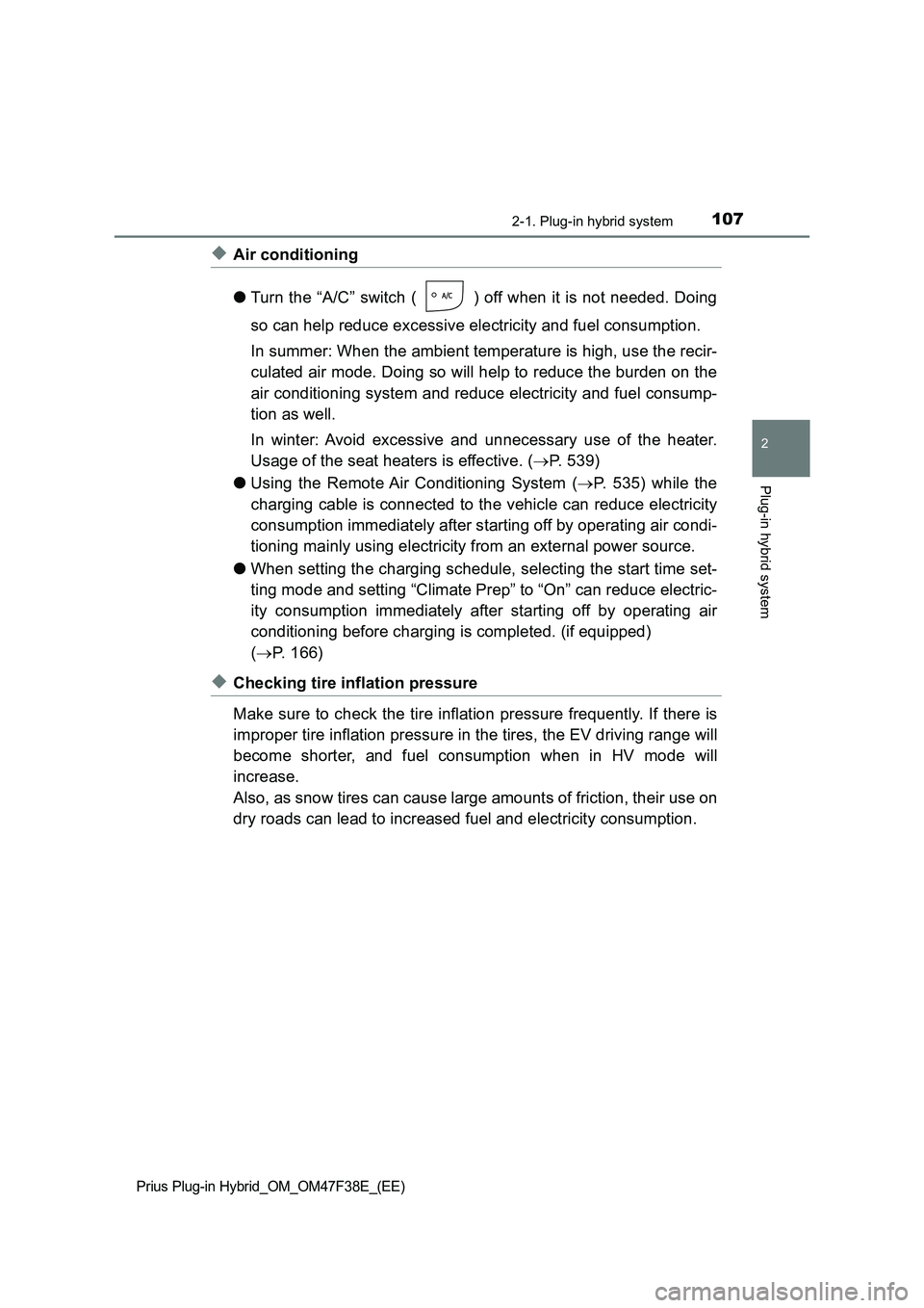 TOYOTA PRIUS PLUG-IN HYBRID 2023 Owners Manual 1072-1. Plug-in hybrid system
2
Plug-in hybrid system
Prius Plug-in Hybrid_OM_OM47F38E_(EE)
◆Air conditioning
●Turn the “A/C” switch ( ) off when it is not needed. Doing
so can help reduce exc TOYOTA PRIUS PLUG-IN HYBRID 2023 Owners Manual 1072-1. Plug-in hybrid system
2
Plug-in hybrid system
Prius Plug-in Hybrid_OM_OM47F38E_(EE)
◆Air conditioning
●Turn the “A/C” switch ( ) off when it is not needed. Doing
so can help reduce exc