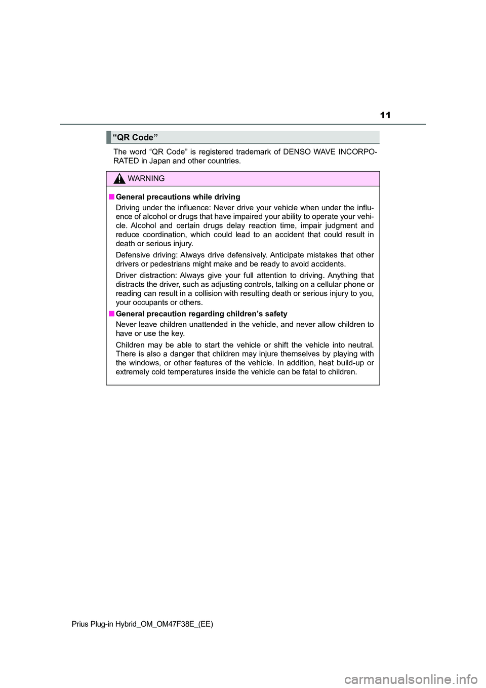 TOYOTA PRIUS PLUG-IN HYBRID 2023 Owners Manual 11
Prius Plug-in Hybrid_OM_OM47F38E_(EE)
The word “QR Code” is registered trademark of DENSO WAVE INCORPO-
RATED in Japan and other countries.
“QR Code”
WARNING
■ General precautions while TOYOTA PRIUS PLUG-IN HYBRID 2023 Owners Manual 11
Prius Plug-in Hybrid_OM_OM47F38E_(EE)
The word “QR Code” is registered trademark of DENSO WAVE INCORPO-
RATED in Japan and other countries.
“QR Code”
WARNING
■ General precautions while