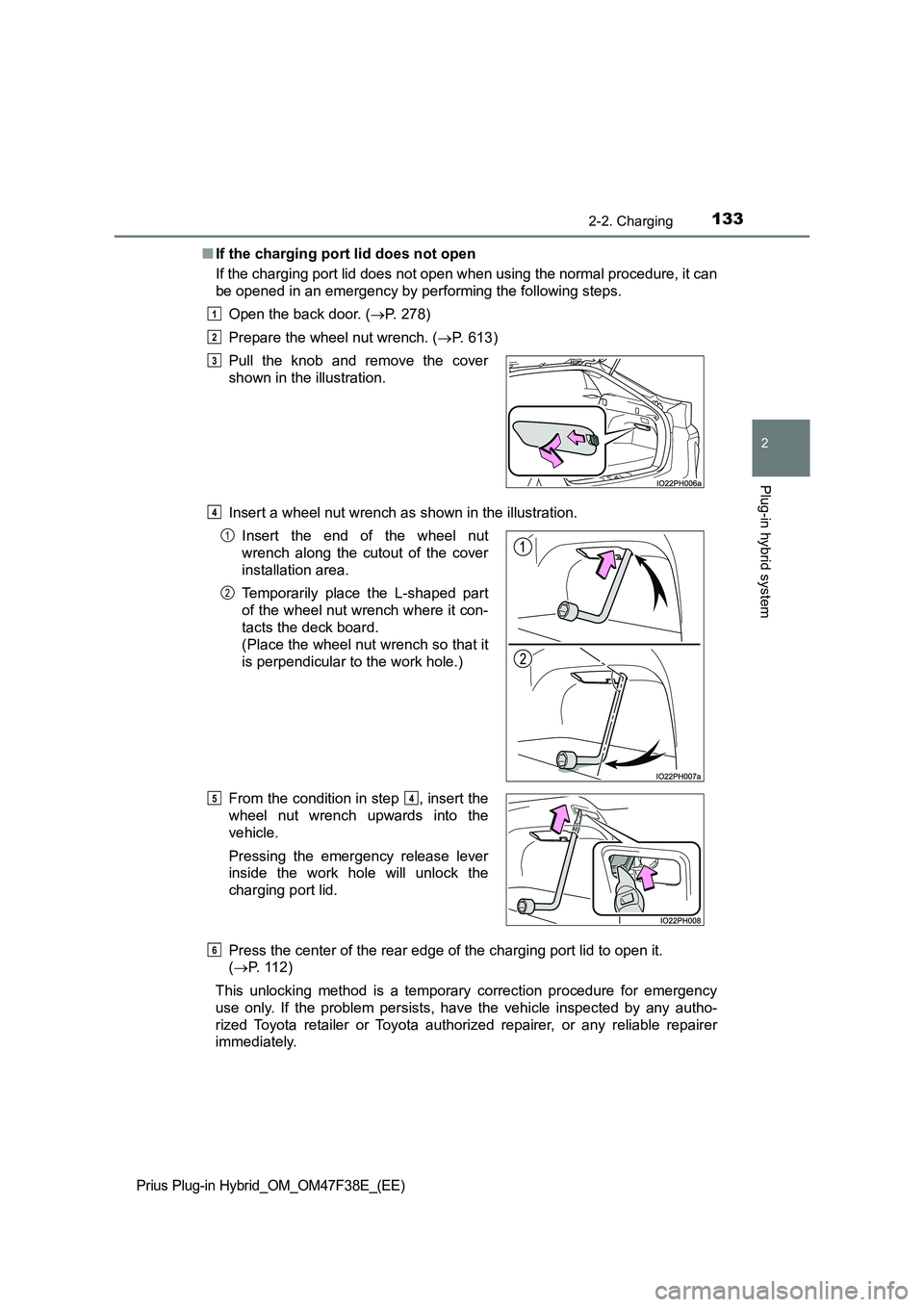 TOYOTA PRIUS PLUG-IN HYBRID 2023  Owners Manual 1332-2. Charging
2
Plug-in hybrid system
Prius Plug-in Hybrid_OM_OM47F38E_(EE)
■If the charging port lid does not open 
If the charging port lid does not open when using the normal procedure, it can
