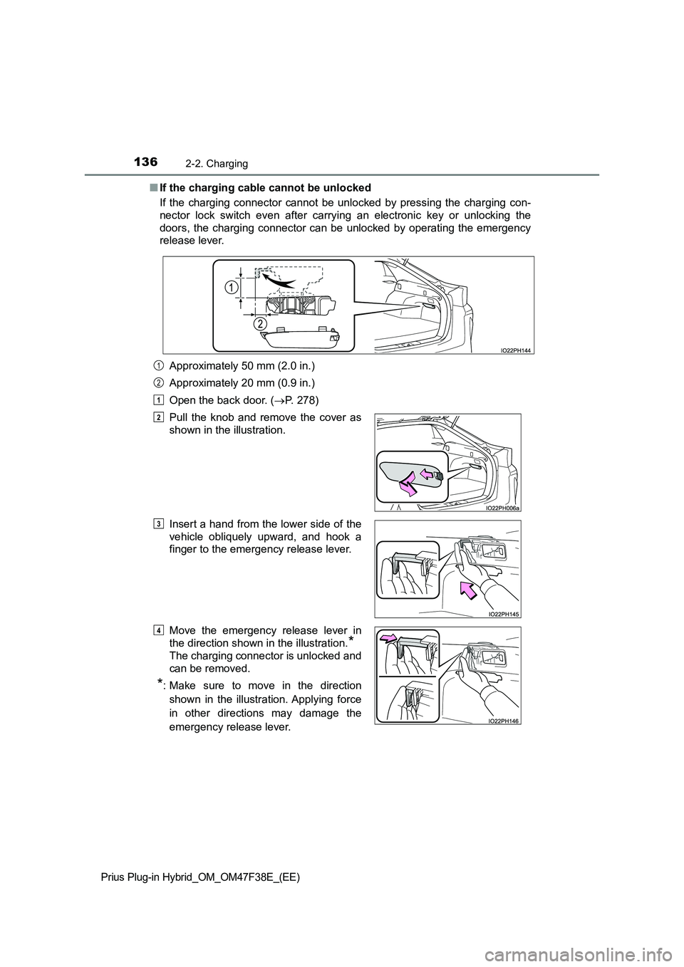 TOYOTA PRIUS PLUG-IN HYBRID 2023  Owners Manual 1362-2. Charging
Prius Plug-in Hybrid_OM_OM47F38E_(EE)
■If the charging cable cannot be unlocked 
If the charging connector cannot be unlocked by pressing the charging con- 
nector lock switch even 