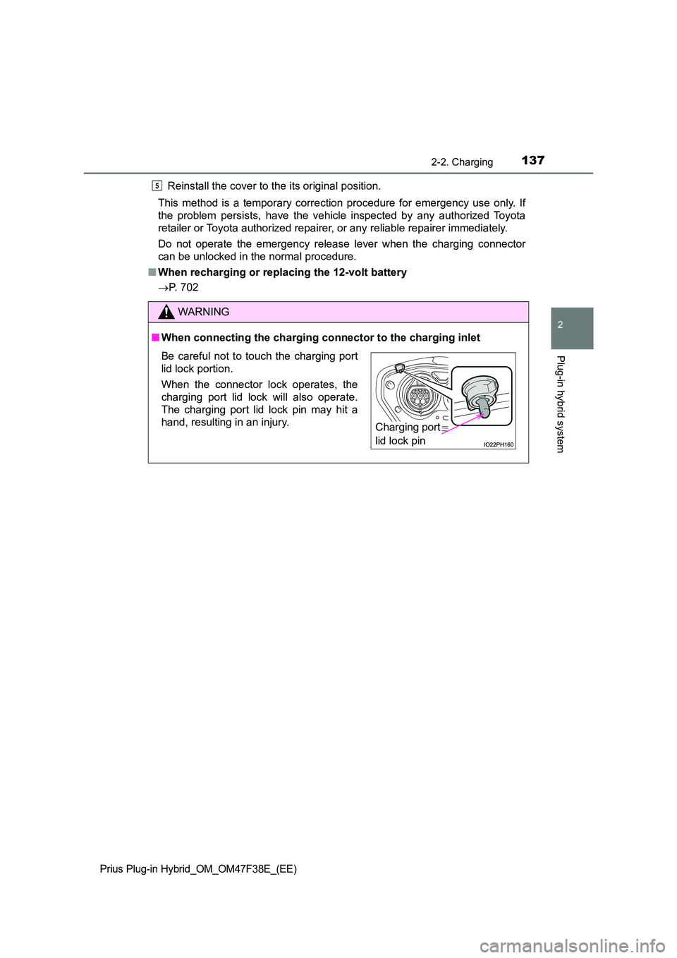 TOYOTA PRIUS PLUG-IN HYBRID 2023  Owners Manual 1372-2. Charging
2
Plug-in hybrid system
Prius Plug-in Hybrid_OM_OM47F38E_(EE)
Reinstall the cover to the its original position. 
This method is a temporary correction procedure for emergency use only