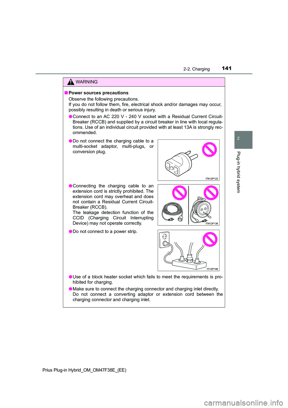 TOYOTA PRIUS PLUG-IN HYBRID 2023  Owners Manual 1412-2. Charging
2
Plug-in hybrid system
Prius Plug-in Hybrid_OM_OM47F38E_(EE)
WARNING
■Power sources precautions 
Observe the following precautions. 
If you do not follow them, fire, electrical sho