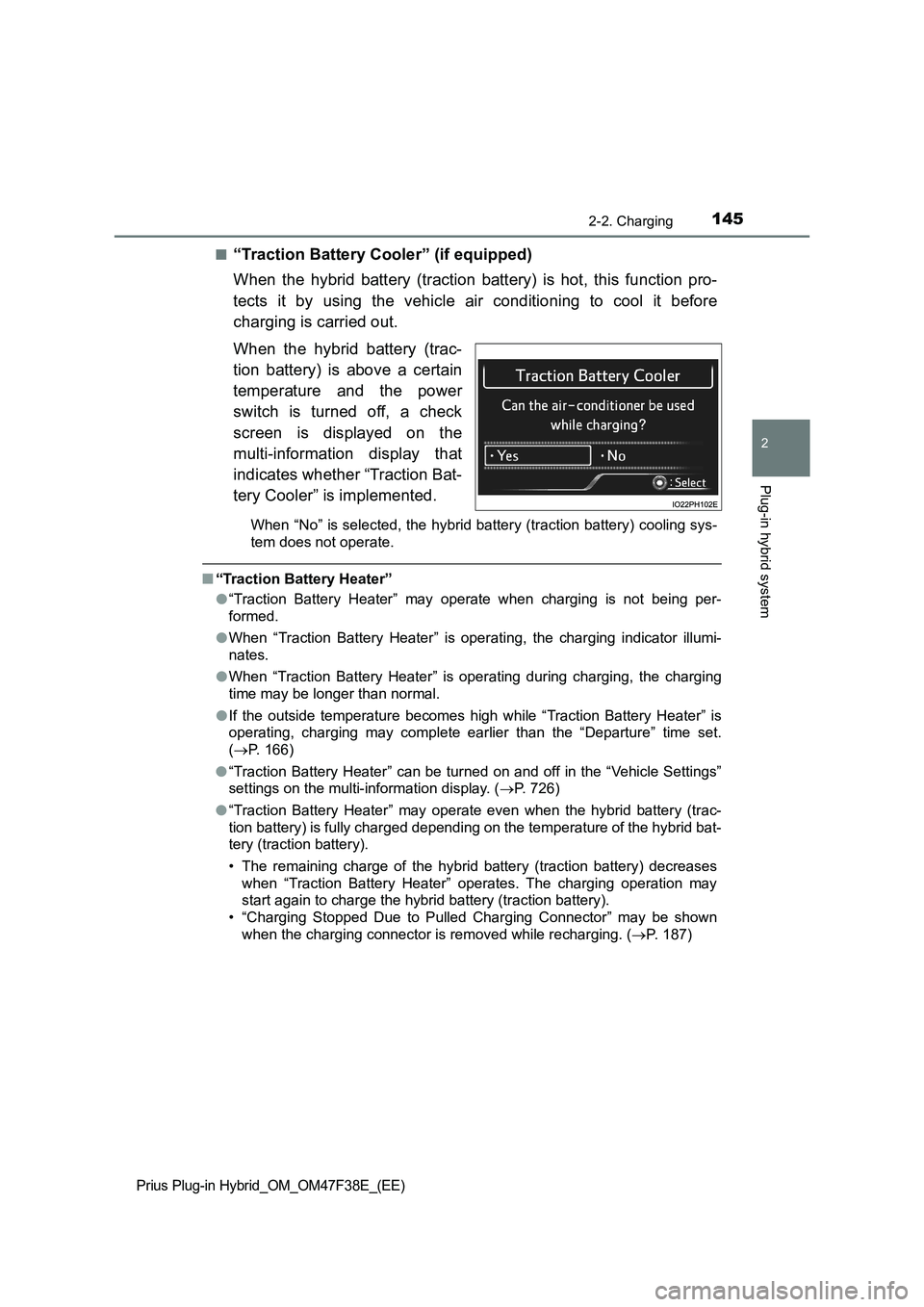 TOYOTA PRIUS PLUG-IN HYBRID 2023  Owners Manual 1452-2. Charging
2
Plug-in hybrid system
Prius Plug-in Hybrid_OM_OM47F38E_(EE)
■“Traction Battery Cooler” (if equipped)
When the hybrid battery (traction battery) is hot, this function pro-
tect