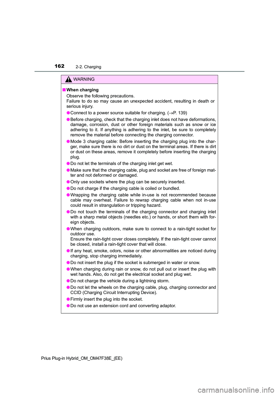 TOYOTA PRIUS PLUG-IN HYBRID 2023 Owners Manual 1622-2. Charging
Prius Plug-in Hybrid_OM_OM47F38E_(EE)
WARNING
■When charging
Observe the following precautions.
Failure to do so may cause an unexpected accident, resulting in death or
serious i TOYOTA PRIUS PLUG-IN HYBRID 2023 Owners Manual 1622-2. Charging
Prius Plug-in Hybrid_OM_OM47F38E_(EE)
WARNING
■When charging
Observe the following precautions.
Failure to do so may cause an unexpected accident, resulting in death or
serious i