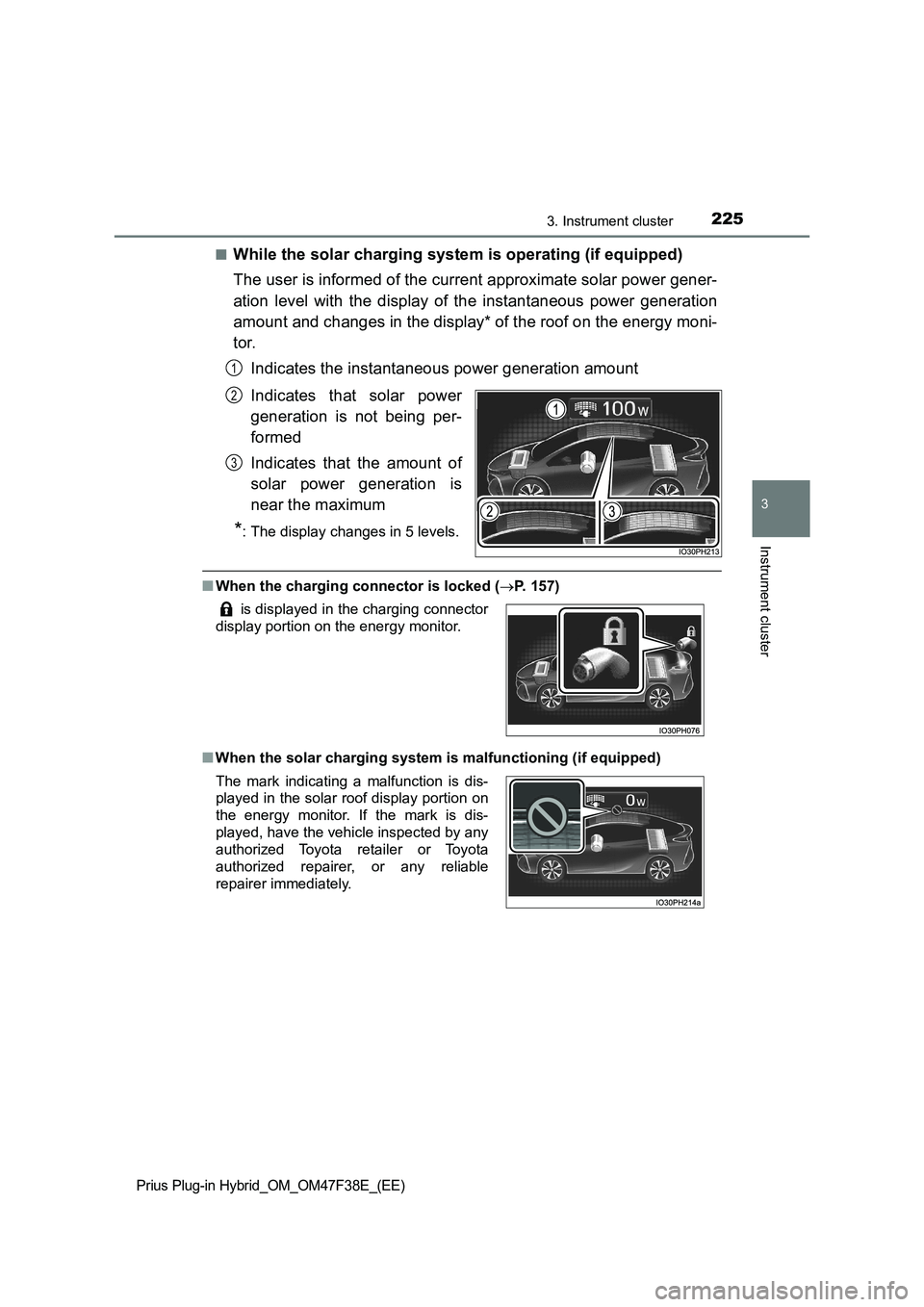 TOYOTA PRIUS PLUG-IN HYBRID 2023 Owners Manual 2253. Instrument cluster
3
Instrument cluster
Prius Plug-in Hybrid_OM_OM47F38E_(EE)
■While the solar charging system is operating (if equipped)
The user is informed of the current approximate solar TOYOTA PRIUS PLUG-IN HYBRID 2023 Owners Manual 2253. Instrument cluster
3
Instrument cluster
Prius Plug-in Hybrid_OM_OM47F38E_(EE)
■While the solar charging system is operating (if equipped)
The user is informed of the current approximate solar