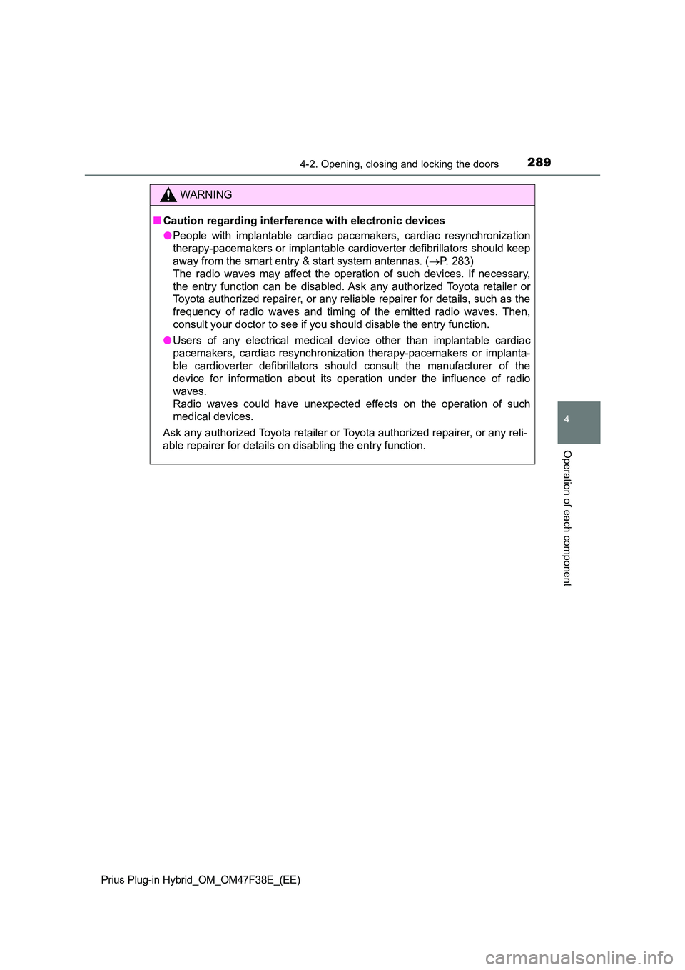 TOYOTA PRIUS PLUG-IN HYBRID 2023 Owners Manual 2894-2. Opening, closing and locking the doors
Prius Plug-in Hybrid_OM_OM47F38E_(EE)
4
Operation of each component
WARNING
■Caution regarding interference with electronic devices
● People with im TOYOTA PRIUS PLUG-IN HYBRID 2023 Owners Manual 2894-2. Opening, closing and locking the doors
Prius Plug-in Hybrid_OM_OM47F38E_(EE)
4
Operation of each component
WARNING
■Caution regarding interference with electronic devices
● People with im