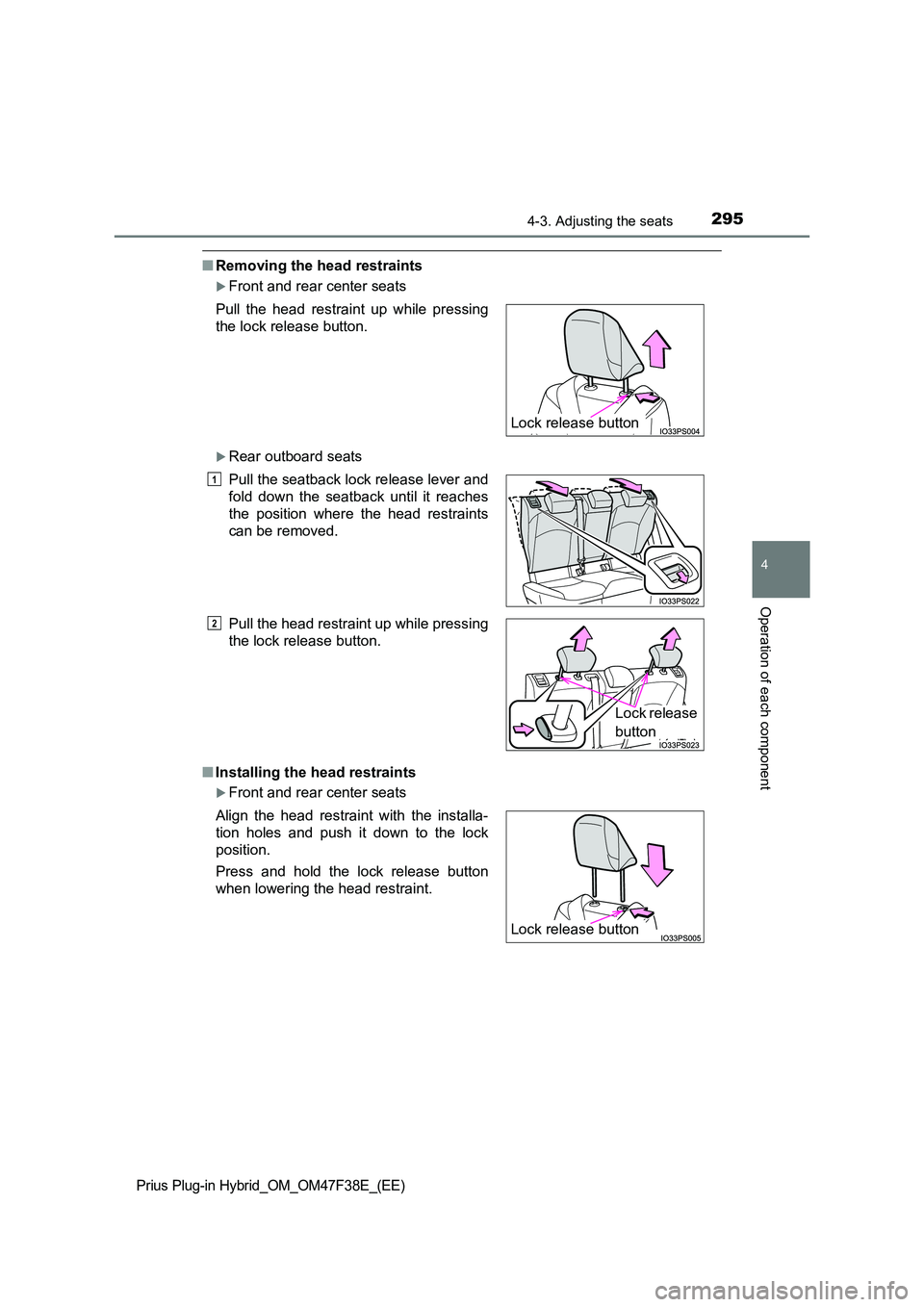 TOYOTA PRIUS PLUG-IN HYBRID 2023 Owners Manual 2954-3. Adjusting the seats
Prius Plug-in Hybrid_OM_OM47F38E_(EE)
4
Operation of each component
■Removing the head restraints
Front and rear center seats
Rear outboard seats
■ Installing th TOYOTA PRIUS PLUG-IN HYBRID 2023 Owners Manual 2954-3. Adjusting the seats
Prius Plug-in Hybrid_OM_OM47F38E_(EE)
4
Operation of each component
■Removing the head restraints
Front and rear center seats
Rear outboard seats
■ Installing th