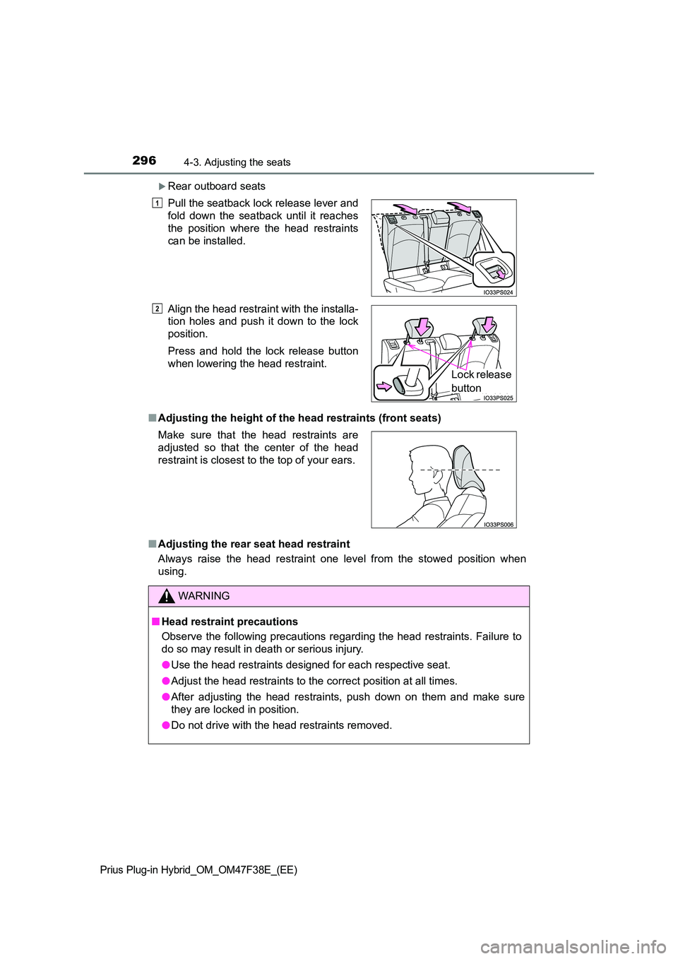 TOYOTA PRIUS PLUG-IN HYBRID 2023 Owners Manual 2964-3. Adjusting the seats
Prius Plug-in Hybrid_OM_OM47F38E_(EE)
Rear outboard seats
■ Adjusting the height of the head restraints (front seats)
■ Adjusting the rear seat head restraint
Alw TOYOTA PRIUS PLUG-IN HYBRID 2023 Owners Manual 2964-3. Adjusting the seats
Prius Plug-in Hybrid_OM_OM47F38E_(EE)
Rear outboard seats
■ Adjusting the height of the head restraints (front seats)
■ Adjusting the rear seat head restraint
Alw