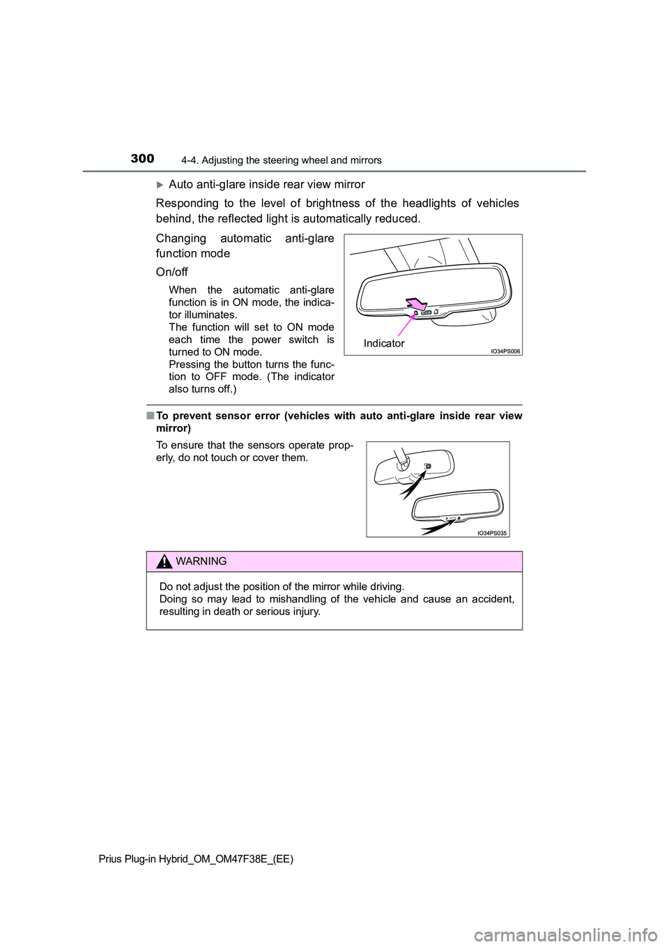 TOYOTA PRIUS PLUG-IN HYBRID 2023 User Guide 3004-4. Adjusting the steering wheel and mirrors
Prius Plug-in Hybrid_OM_OM47F38E_(EE)
Auto anti-glare inside rear view mirror
Responding to the level of brightness of the headlights of vehicles
TOYOTA PRIUS PLUG-IN HYBRID 2023 User Guide 3004-4. Adjusting the steering wheel and mirrors
Prius Plug-in Hybrid_OM_OM47F38E_(EE)
Auto anti-glare inside rear view mirror
Responding to the level of brightness of the headlights of vehicles