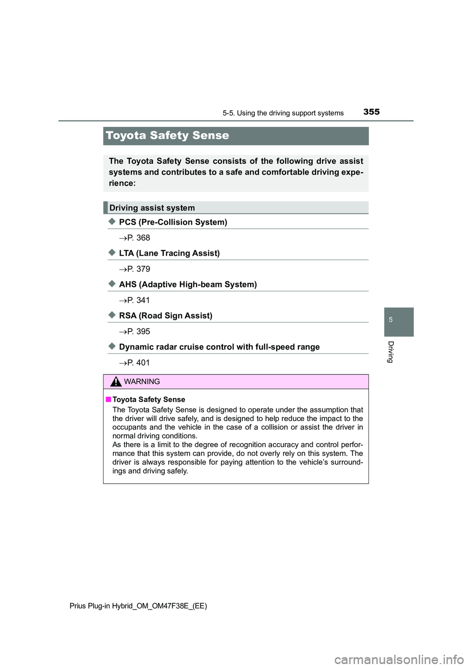 TOYOTA PRIUS PLUG-IN HYBRID 2023 Owners Manual 3555-5. Using the driving support systems
Prius Plug-in Hybrid_OM_OM47F38E_(EE)
5
Driving
Toyota Safety Sense
◆PCS (Pre-Collision System)
P. 3 6 8
◆LTA (Lane Tracing Assist)
P. 3 7 9
TOYOTA PRIUS PLUG-IN HYBRID 2023 Owners Manual 3555-5. Using the driving support systems
Prius Plug-in Hybrid_OM_OM47F38E_(EE)
5
Driving
Toyota Safety Sense
◆PCS (Pre-Collision System)
P. 3 6 8
◆LTA (Lane Tracing Assist)
P. 3 7 9