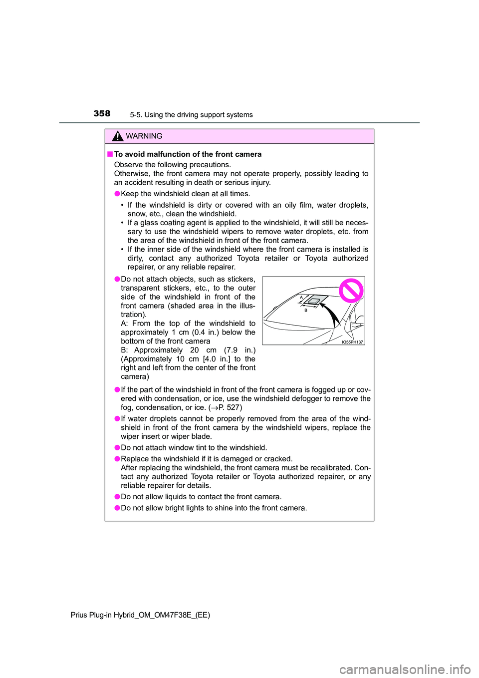 TOYOTA PRIUS PLUG-IN HYBRID 2023 Owners Manual 3585-5. Using the driving support systems
Prius Plug-in Hybrid_OM_OM47F38E_(EE)
WARNING
■To avoid malfunction of the front camera
Observe the following precautions.
Otherwise, the front camera ma TOYOTA PRIUS PLUG-IN HYBRID 2023 Owners Manual 3585-5. Using the driving support systems
Prius Plug-in Hybrid_OM_OM47F38E_(EE)
WARNING
■To avoid malfunction of the front camera
Observe the following precautions.
Otherwise, the front camera ma