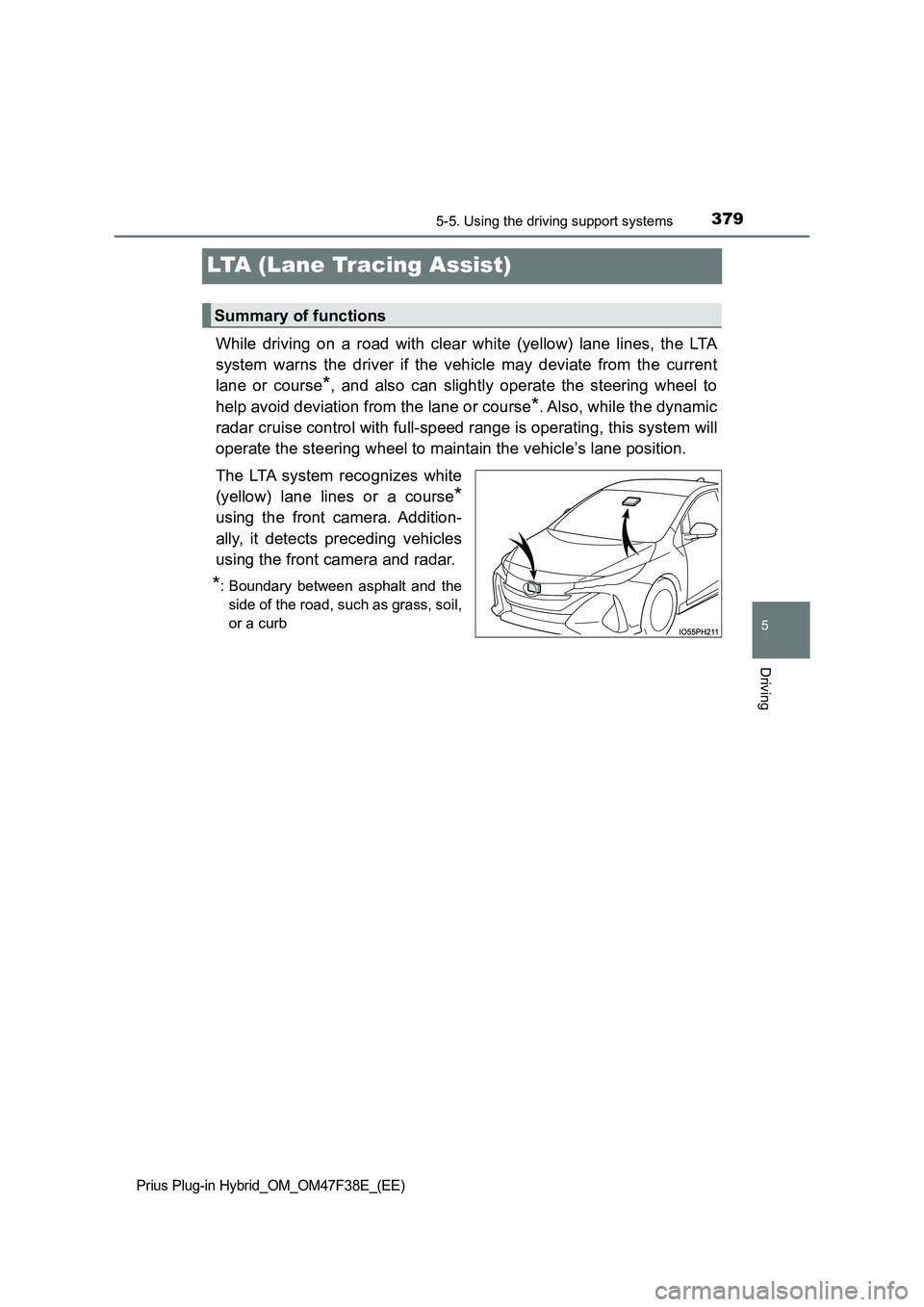 TOYOTA PRIUS PLUG-IN HYBRID 2023  Owners Manual 3795-5. Using the driving support systems
Prius Plug-in Hybrid_OM_OM47F38E_(EE)
5
Driving
LTA (Lane Tracing Assist)
While driving on a road with clear white (yellow) lane lines, the LTA 
system warns 