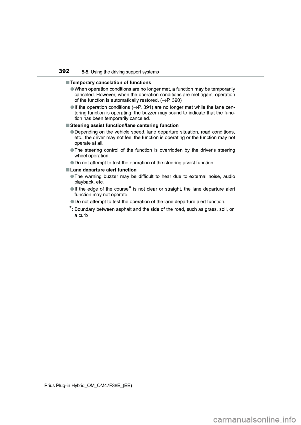TOYOTA PRIUS PLUG-IN HYBRID 2023  Owners Manual 3925-5. Using the driving support systems
Prius Plug-in Hybrid_OM_OM47F38E_(EE)
■Temporary cancelation of functions
●When operation conditions are no longer met, a function may be temporarily
canc