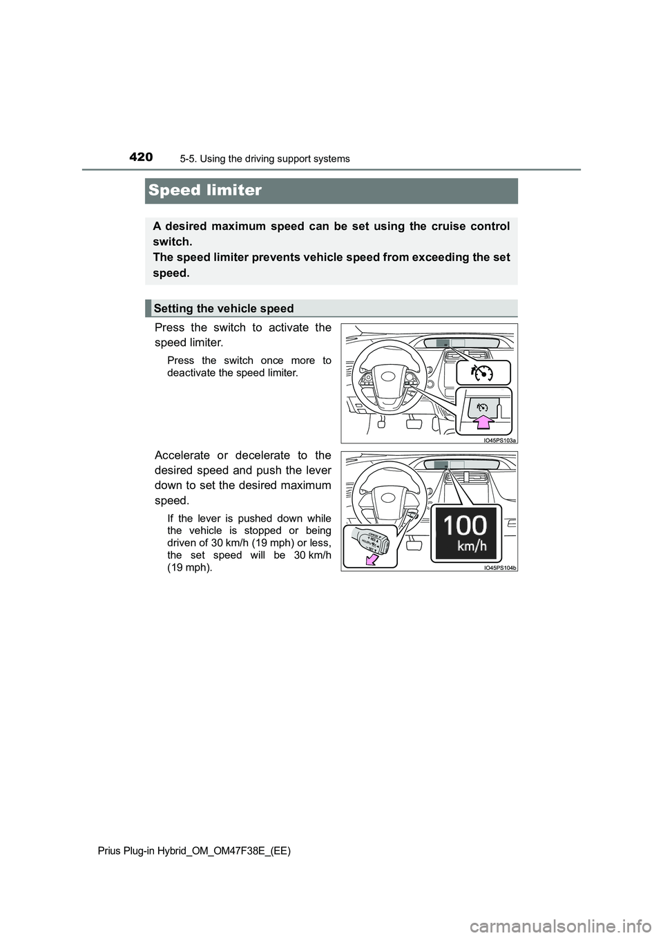 TOYOTA PRIUS PLUG-IN HYBRID 2023  Owners Manual 4205-5. Using the driving support systems
Prius Plug-in Hybrid_OM_OM47F38E_(EE)
Speed limiter
Press the switch to activate the
speed limiter.
Press the switch once more to
deactivate the speed limiter