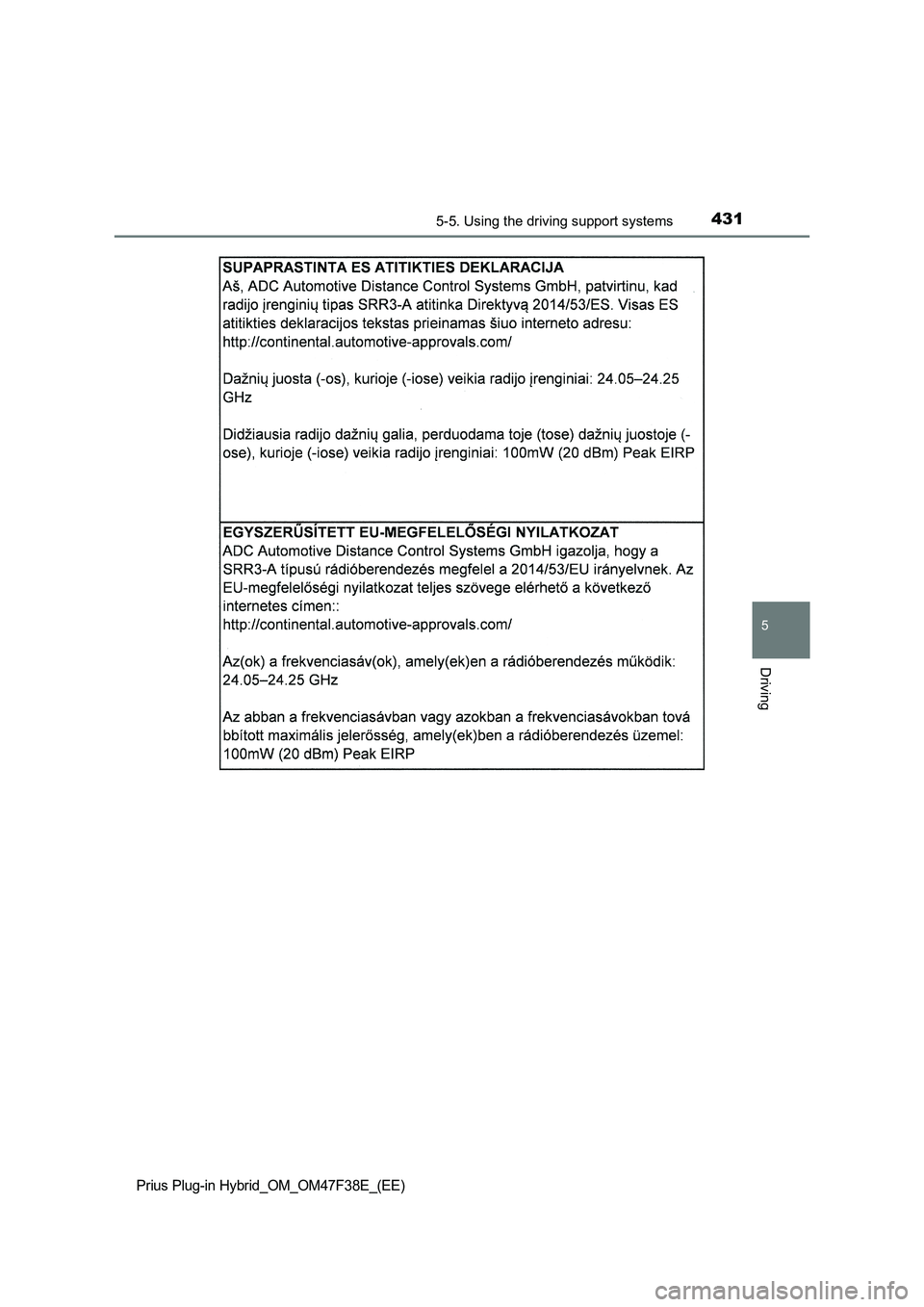 TOYOTA PRIUS PLUG-IN HYBRID 2023 Owners Manual 4315-5. Using the driving support systems
Prius Plug-in Hybrid_OM_OM47F38E_(EE)
5
Driving TOYOTA PRIUS PLUG-IN HYBRID 2023 Owners Manual 4315-5. Using the driving support systems
Prius Plug-in Hybrid_OM_OM47F38E_(EE)
5
Driving