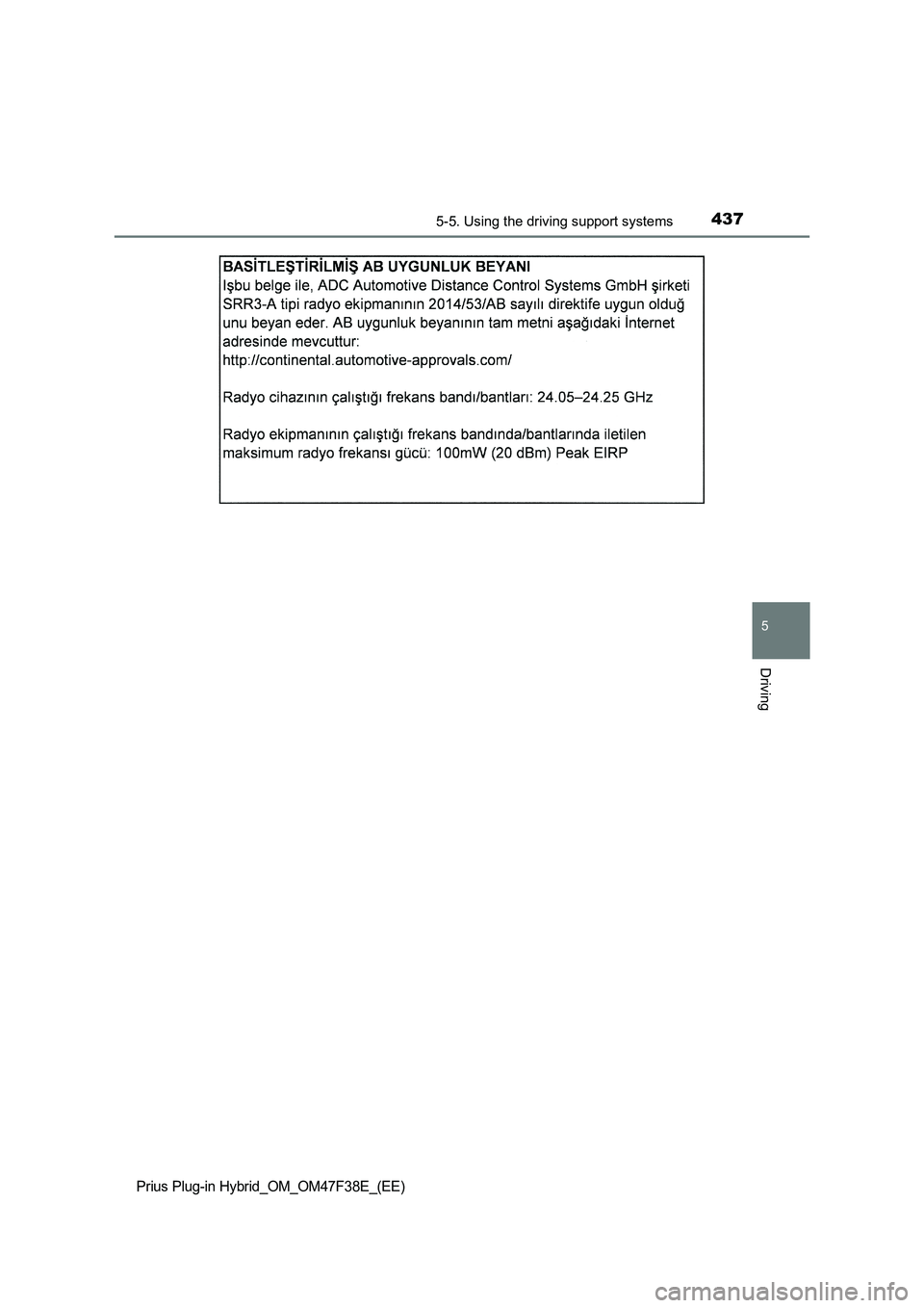 TOYOTA PRIUS PLUG-IN HYBRID 2023 Owners Manual 4375-5. Using the driving support systems
Prius Plug-in Hybrid_OM_OM47F38E_(EE)
5
Driving TOYOTA PRIUS PLUG-IN HYBRID 2023 Owners Manual 4375-5. Using the driving support systems
Prius Plug-in Hybrid_OM_OM47F38E_(EE)
5
Driving