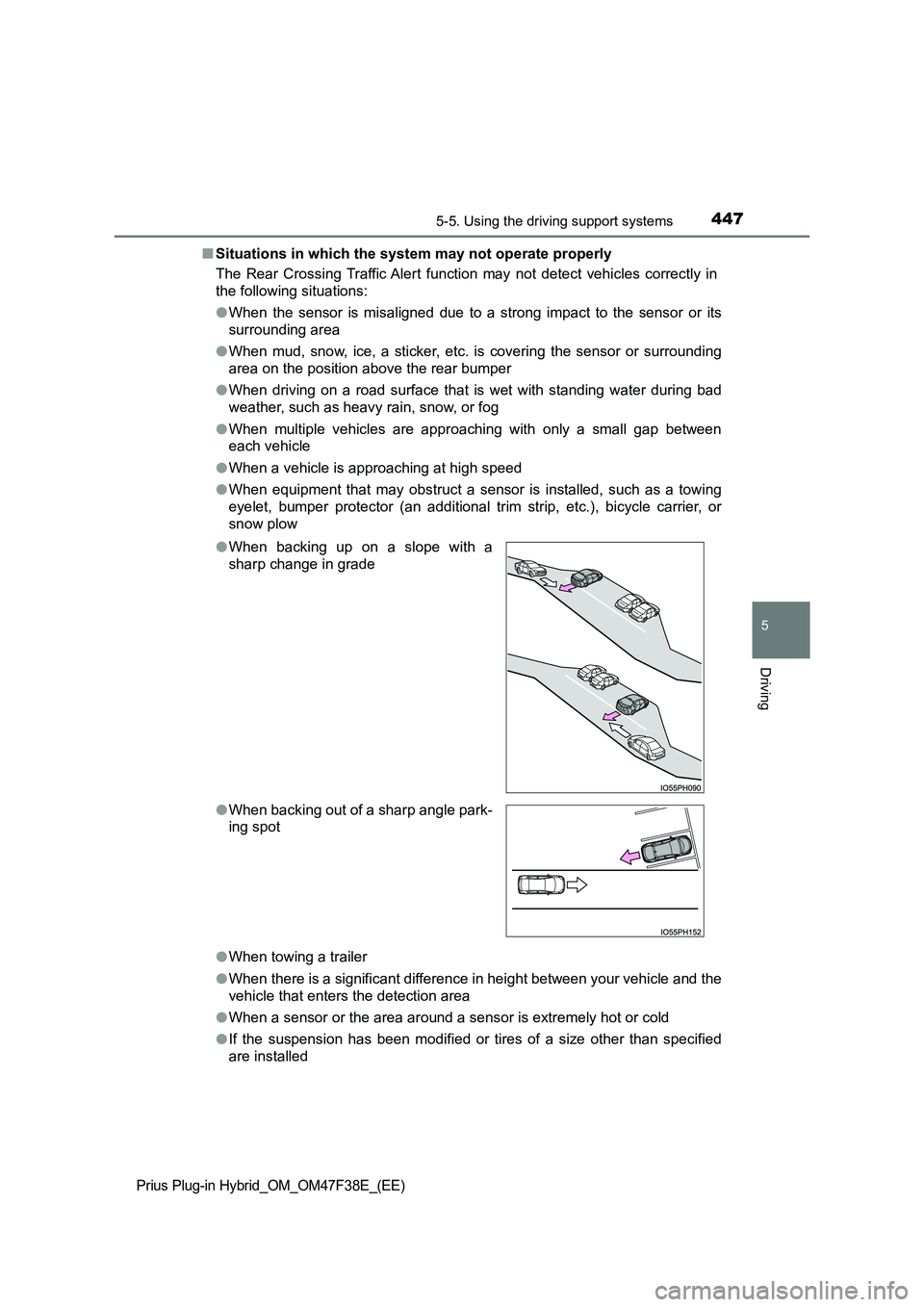 TOYOTA PRIUS PLUG-IN HYBRID 2023 Service Manual 4475-5. Using the driving support systems
Prius Plug-in Hybrid_OM_OM47F38E_(EE)
5
Driving
■Situations in which the system may not operate properly
The Rear Crossing Traffic Alert function may not d TOYOTA PRIUS PLUG-IN HYBRID 2023 Service Manual 4475-5. Using the driving support systems
Prius Plug-in Hybrid_OM_OM47F38E_(EE)
5
Driving
■Situations in which the system may not operate properly
The Rear Crossing Traffic Alert function may not d