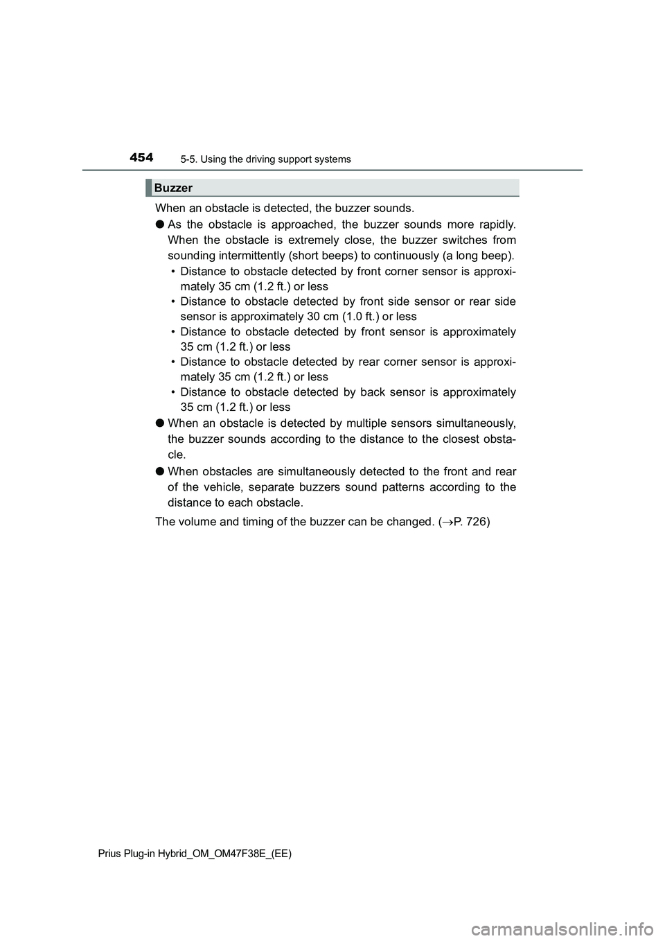 TOYOTA PRIUS PLUG-IN HYBRID 2023 Workshop Manual 4545-5. Using the driving support systems
Prius Plug-in Hybrid_OM_OM47F38E_(EE)
When an obstacle is detected, the buzzer sounds.
●As the obstacle is approached, the buzzer sounds more rapidly.
When TOYOTA PRIUS PLUG-IN HYBRID 2023 Workshop Manual 4545-5. Using the driving support systems
Prius Plug-in Hybrid_OM_OM47F38E_(EE)
When an obstacle is detected, the buzzer sounds.
●As the obstacle is approached, the buzzer sounds more rapidly.
When