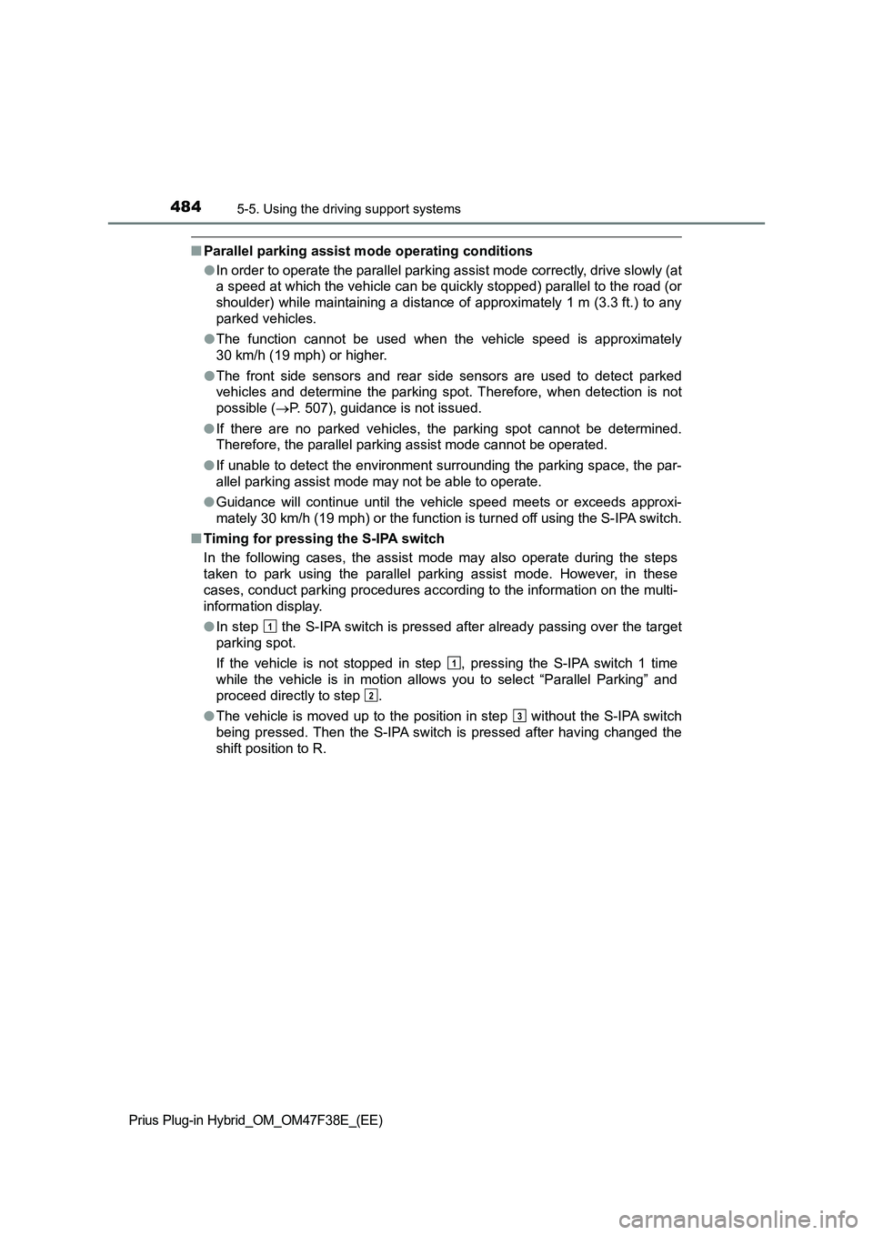 TOYOTA PRIUS PLUG-IN HYBRID 2023 Repair Manual 4845-5. Using the driving support systems
Prius Plug-in Hybrid_OM_OM47F38E_(EE)
■Parallel parking assist mode operating conditions
●In order to operate the parallel parking assist mode correctly, TOYOTA PRIUS PLUG-IN HYBRID 2023 Repair Manual 4845-5. Using the driving support systems
Prius Plug-in Hybrid_OM_OM47F38E_(EE)
■Parallel parking assist mode operating conditions
●In order to operate the parallel parking assist mode correctly,