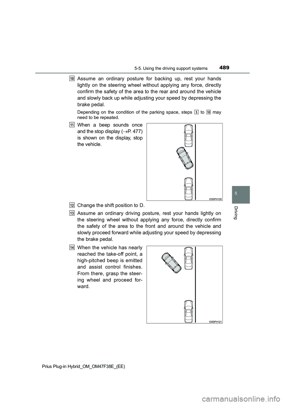 TOYOTA PRIUS PLUG-IN HYBRID 2023 Owners Manual 4895-5. Using the driving support systems
Prius Plug-in Hybrid_OM_OM47F38E_(EE)
5
Driving
Assume an ordinary posture for backing up, rest your hands
lightly on the steering wheel without applying any TOYOTA PRIUS PLUG-IN HYBRID 2023 Owners Manual 4895-5. Using the driving support systems
Prius Plug-in Hybrid_OM_OM47F38E_(EE)
5
Driving
Assume an ordinary posture for backing up, rest your hands
lightly on the steering wheel without applying any