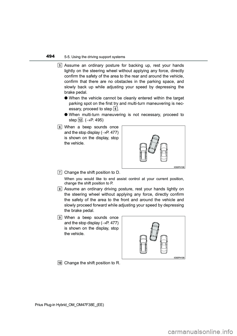 TOYOTA PRIUS PLUG-IN HYBRID 2023 Owners Manual 4945-5. Using the driving support systems
Prius Plug-in Hybrid_OM_OM47F38E_(EE)
Assume an ordinary posture for backing up, rest your hands
lightly on the steering wheel without applying any force, di TOYOTA PRIUS PLUG-IN HYBRID 2023 Owners Manual 4945-5. Using the driving support systems
Prius Plug-in Hybrid_OM_OM47F38E_(EE)
Assume an ordinary posture for backing up, rest your hands
lightly on the steering wheel without applying any force, di