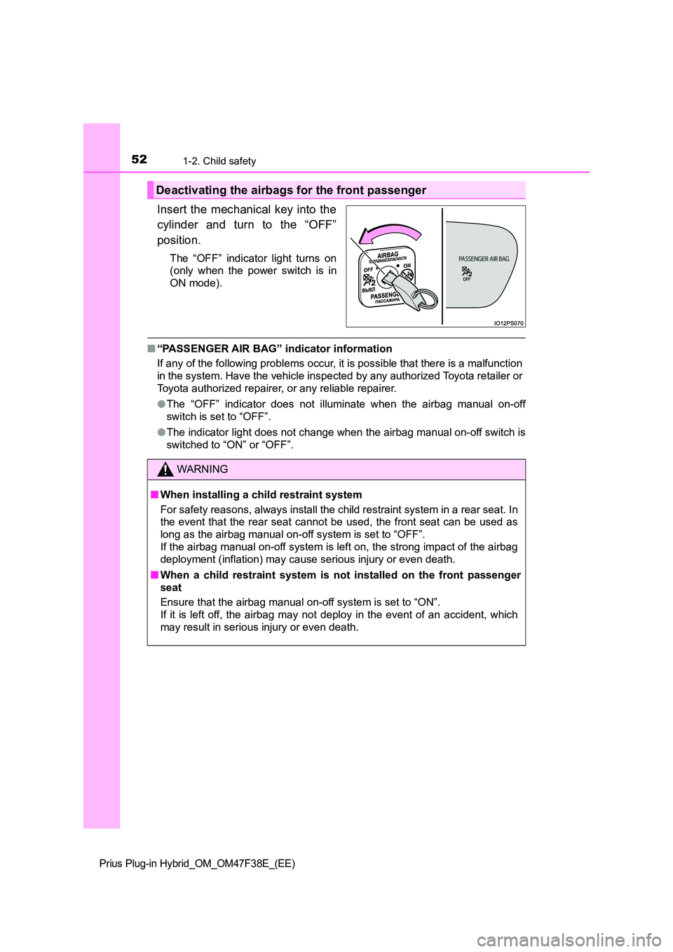 TOYOTA PRIUS PLUG-IN HYBRID 2023 Owners Manual 521-2. Child safety
Prius Plug-in Hybrid_OM_OM47F38E_(EE)
Insert the mechanical key into the
cylinder and turn to the “OFF”
position.
The “OFF” indicator light turns on
(only when the power TOYOTA PRIUS PLUG-IN HYBRID 2023 Owners Manual 521-2. Child safety
Prius Plug-in Hybrid_OM_OM47F38E_(EE)
Insert the mechanical key into the
cylinder and turn to the “OFF”
position.
The “OFF” indicator light turns on
(only when the power