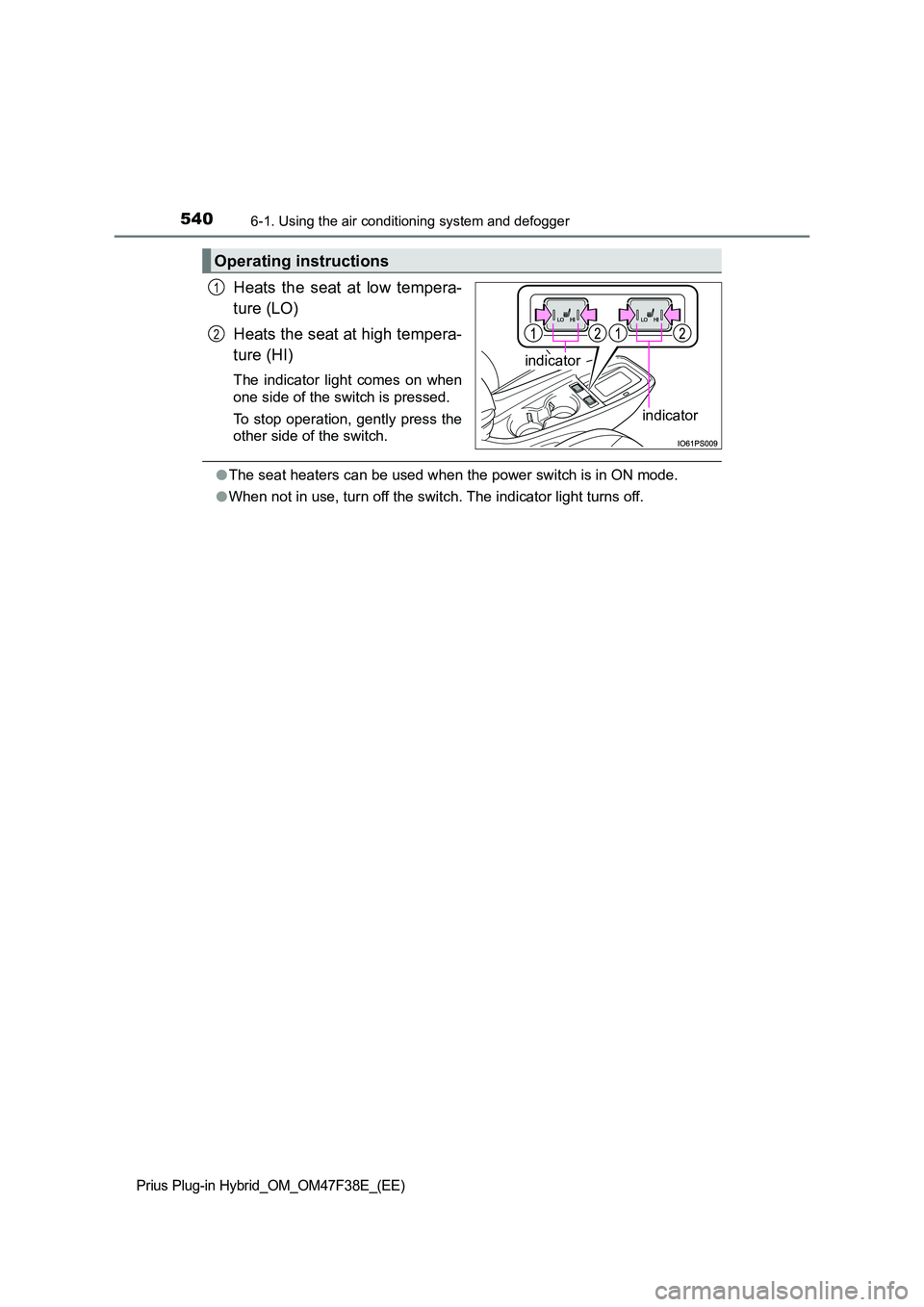 TOYOTA PRIUS PLUG-IN HYBRID 2023  Owners Manual 5406-1. Using the air conditioning system and defogger
Prius Plug-in Hybrid_OM_OM47F38E_(EE)
Heats the seat at low tempera- 
ture (LO) 
Heats the seat at high tempera- 
ture (HI)
The indicator light c