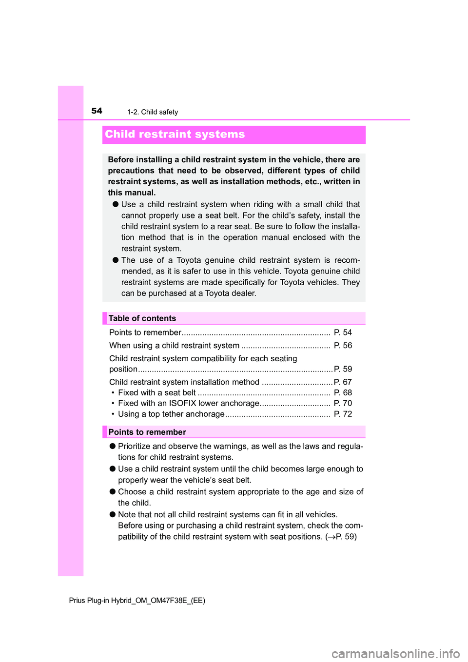 TOYOTA PRIUS PLUG-IN HYBRID 2023 Workshop Manual 541-2. Child safety
Prius Plug-in Hybrid_OM_OM47F38E_(EE)
Child restraint systems
Points to remember.................................................................  P. 54 
When using a child restrai
